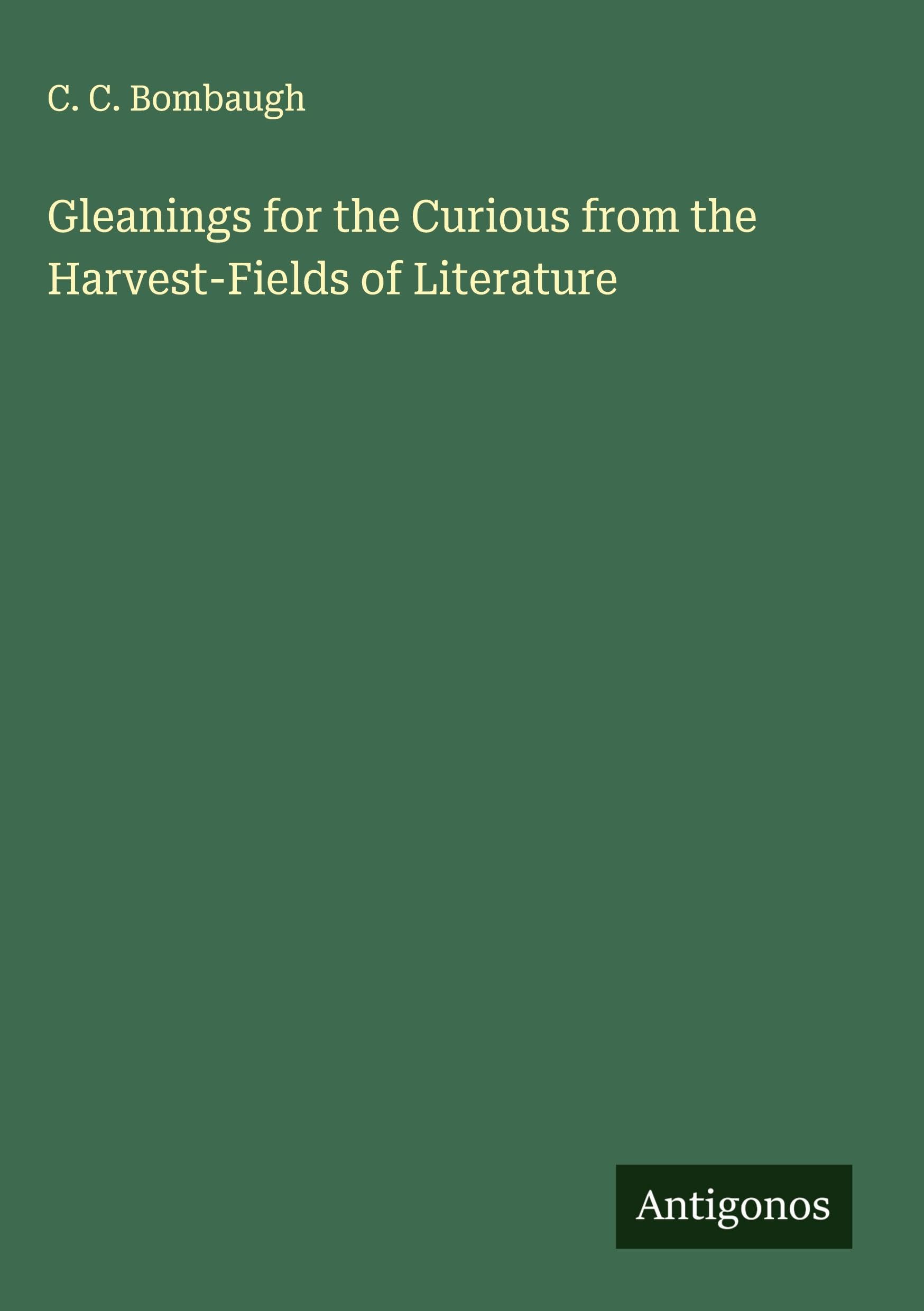 Gleanings for the Curious from the Harvest-Fields of Literature Classics