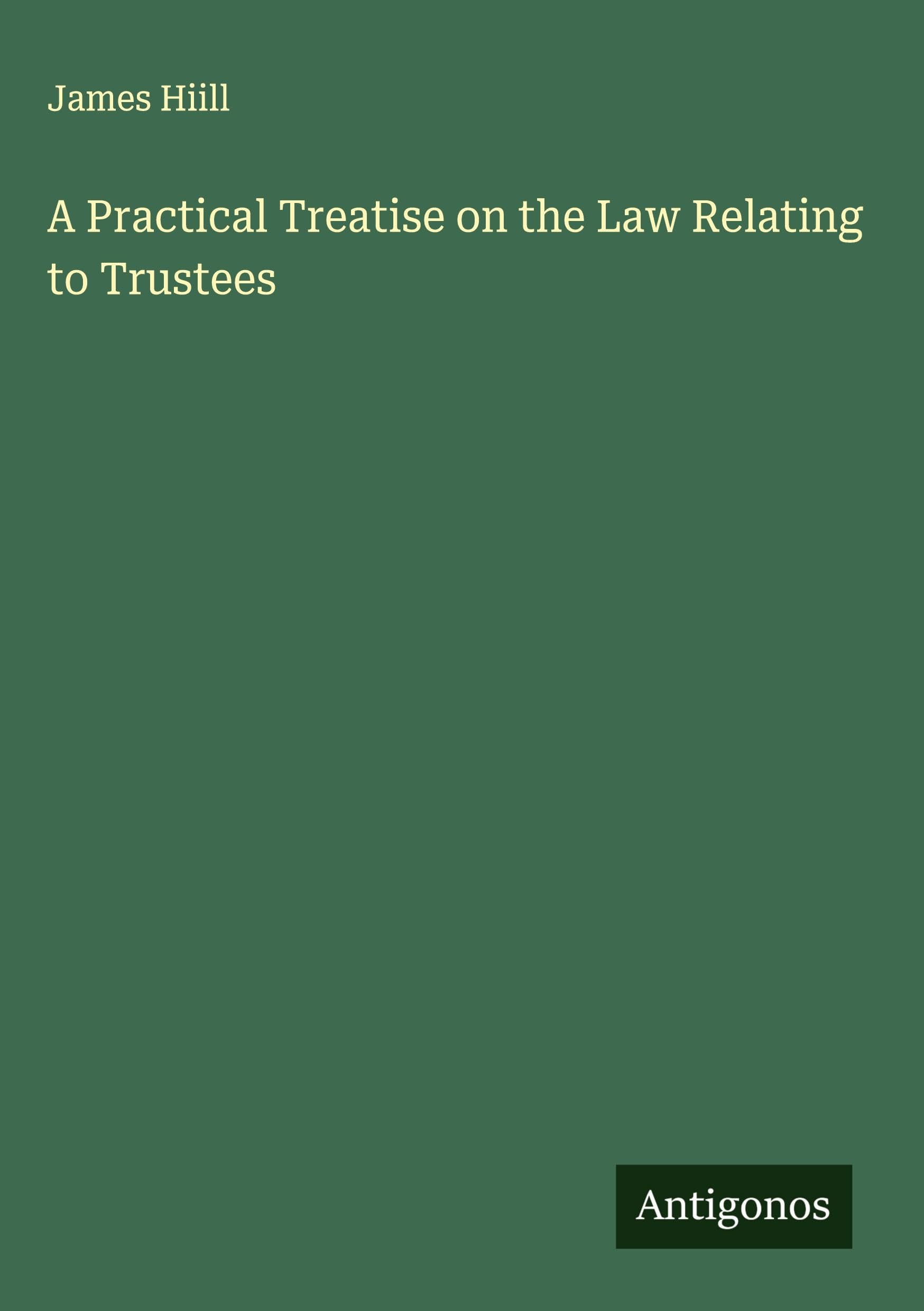 A Practical Treatise on the Law Relating to Trustees Classics