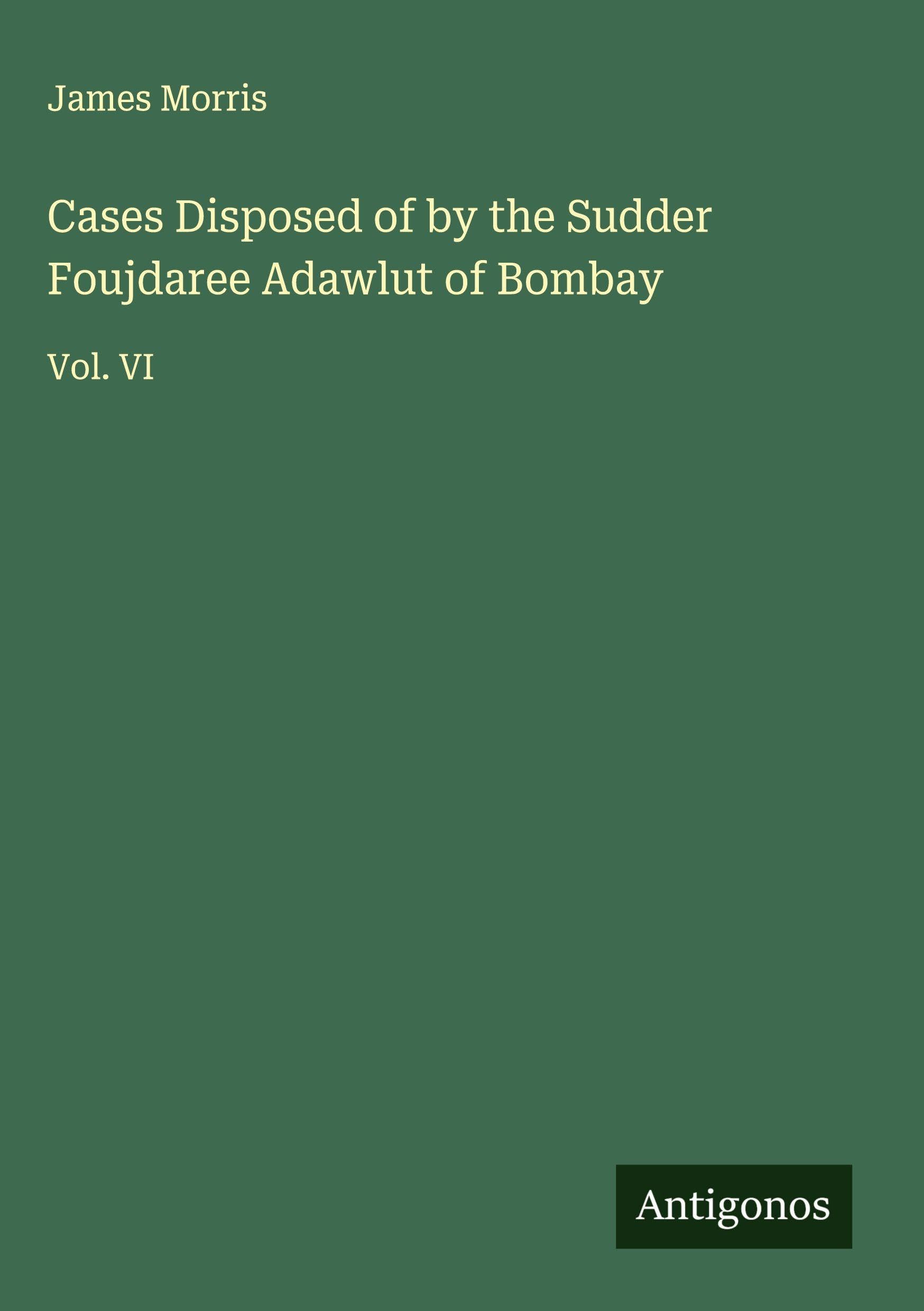 Cases Disposed of by the Sudder Foujdaree Adawlut of Bombay Classics
