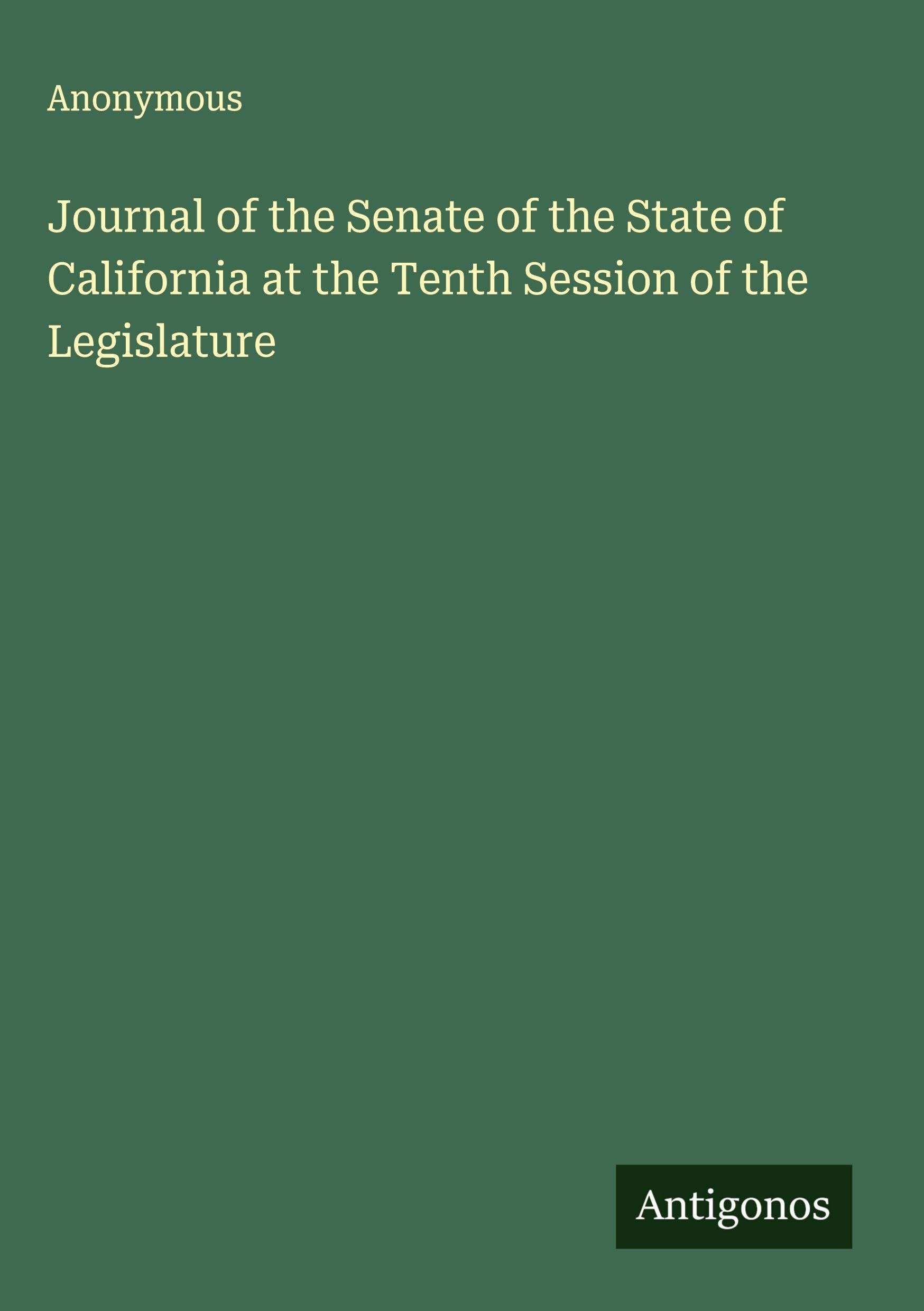 Journal of the Senate of the State of California at the Tenth Session of the Legislature Classics