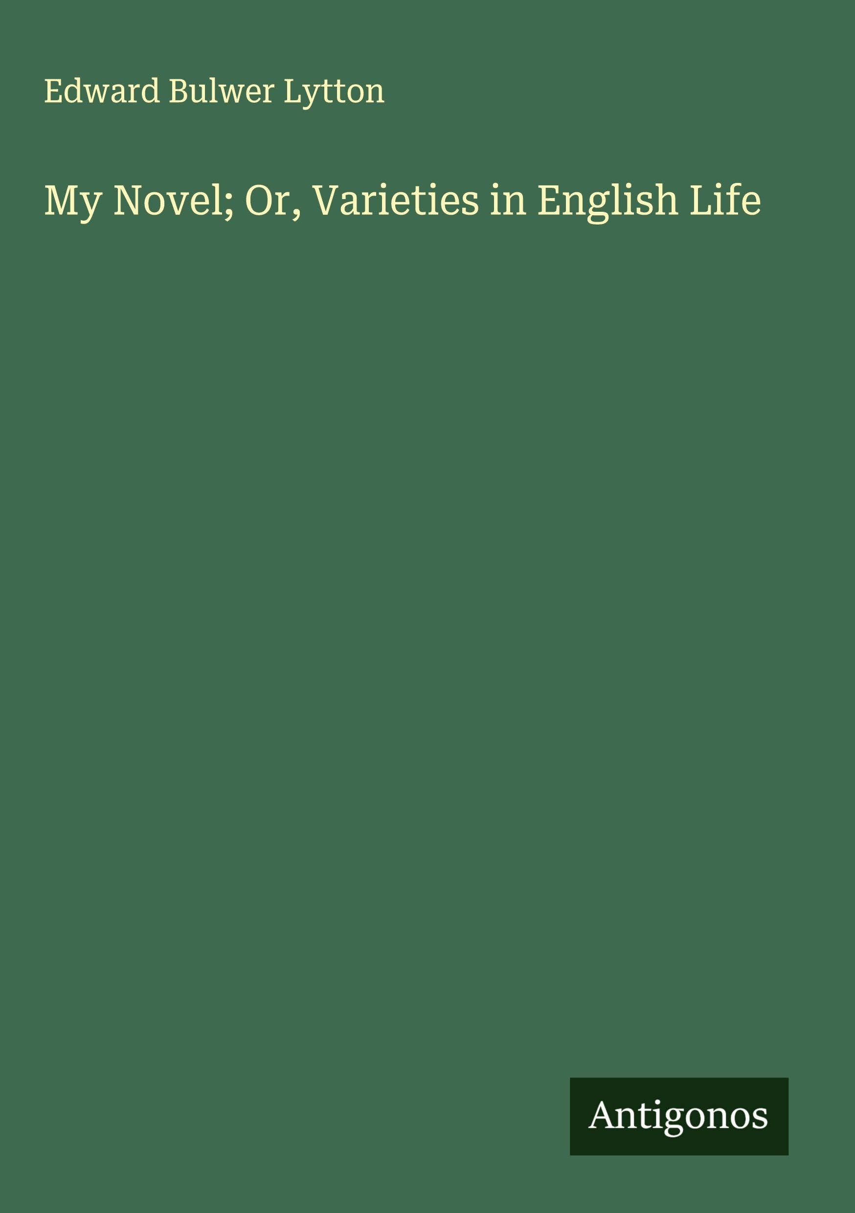 My Novel; Or, Varieties in English Life Classics