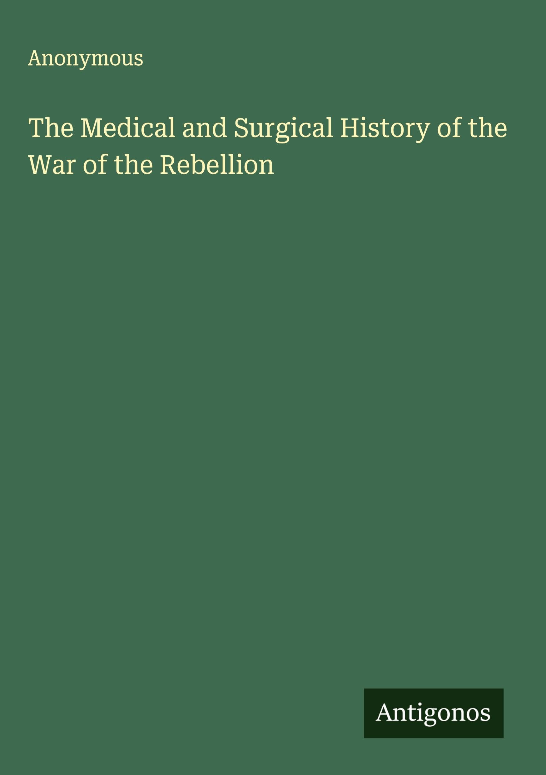 The Medical and Surgical History of the War of the Rebellion Classics