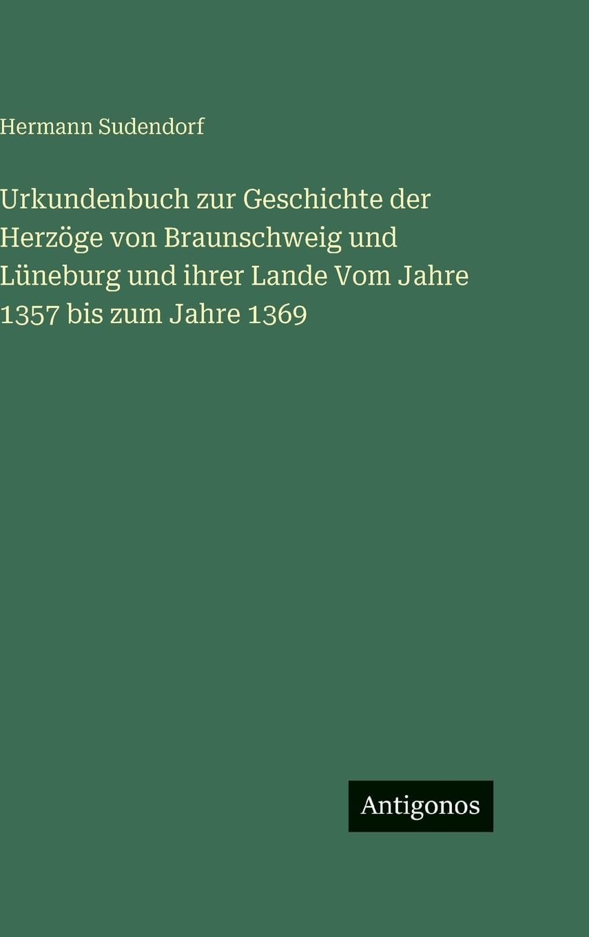 Urkundenbuch zur Geschichte der Herzöge von Braunschweig und Lüneburg und ihrer Lande Vom Jahre 1357 bis zum Jahre 1369 Contemporary literature Books