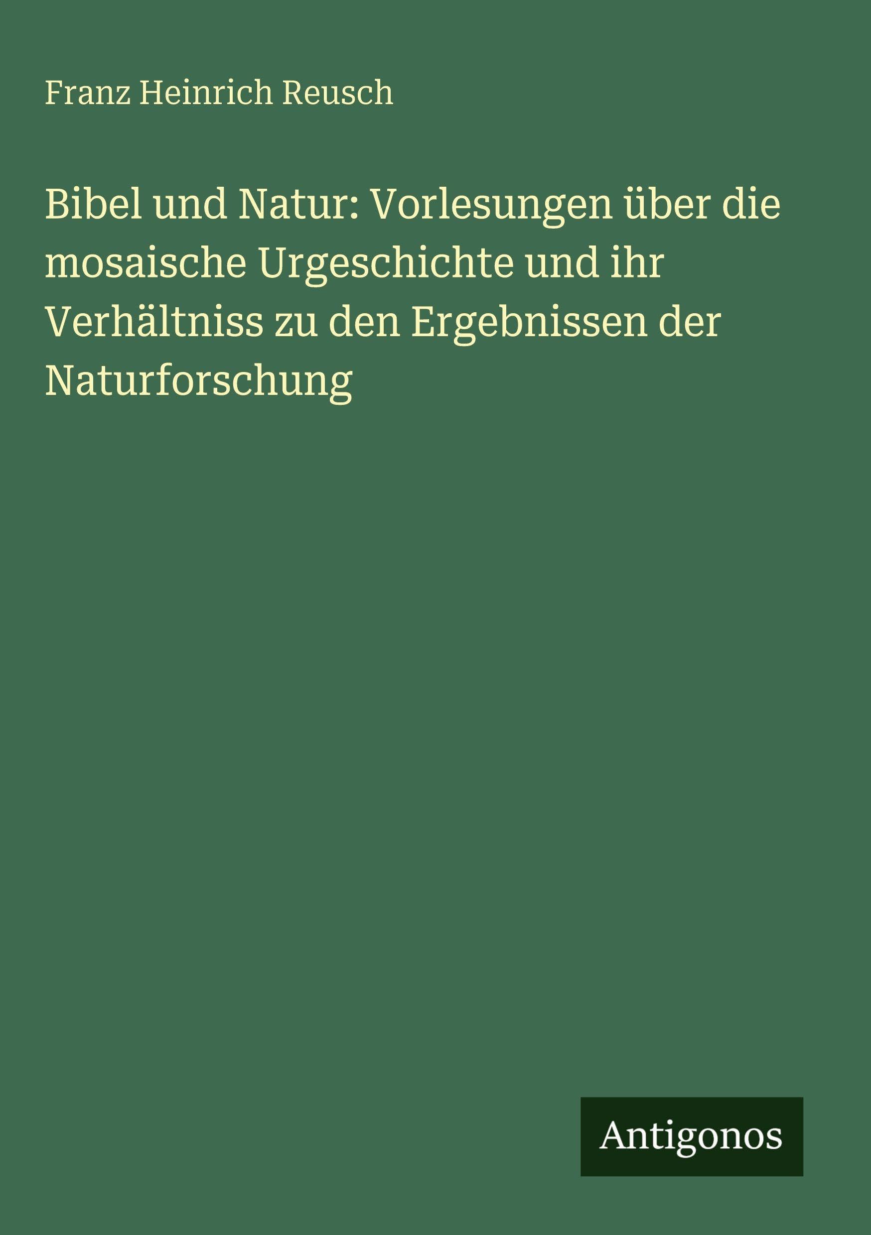 Bibel und Natur: Vorlesungen über die mosaische Urgeschichte und ihr Verhältniss zu den Ergebnissen der Naturforschung Contemporary literature Books