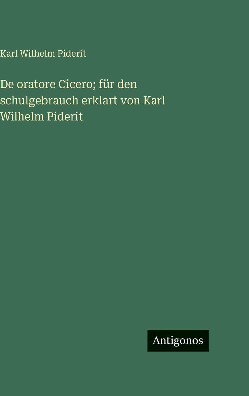 De oratore Cicero; für den schulgebrauch erklart von Karl Wilhelm Piderit Contemporary literature