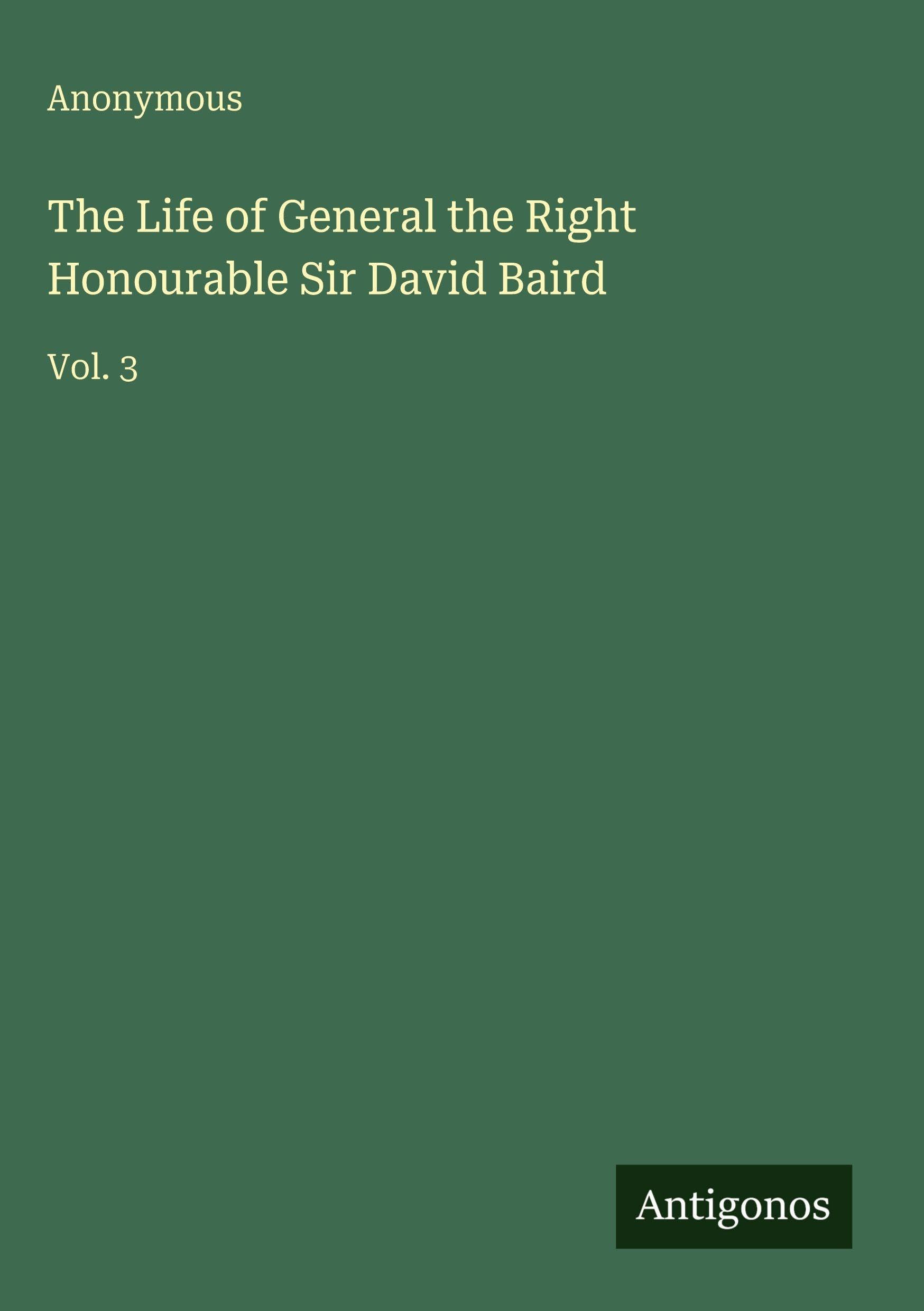 The Life of General the Right Honourable Sir David Baird Classics