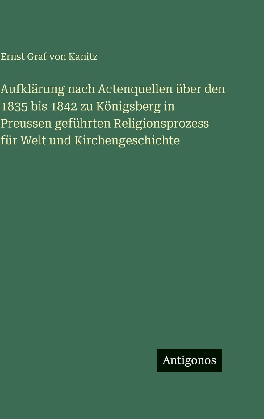 Aufklärung nach Actenquellen über den 1835 bis 1842 zu Königsberg in Preussen geführten Religionsprozess für Welt und Kirchengeschichte Contemporary literature Books