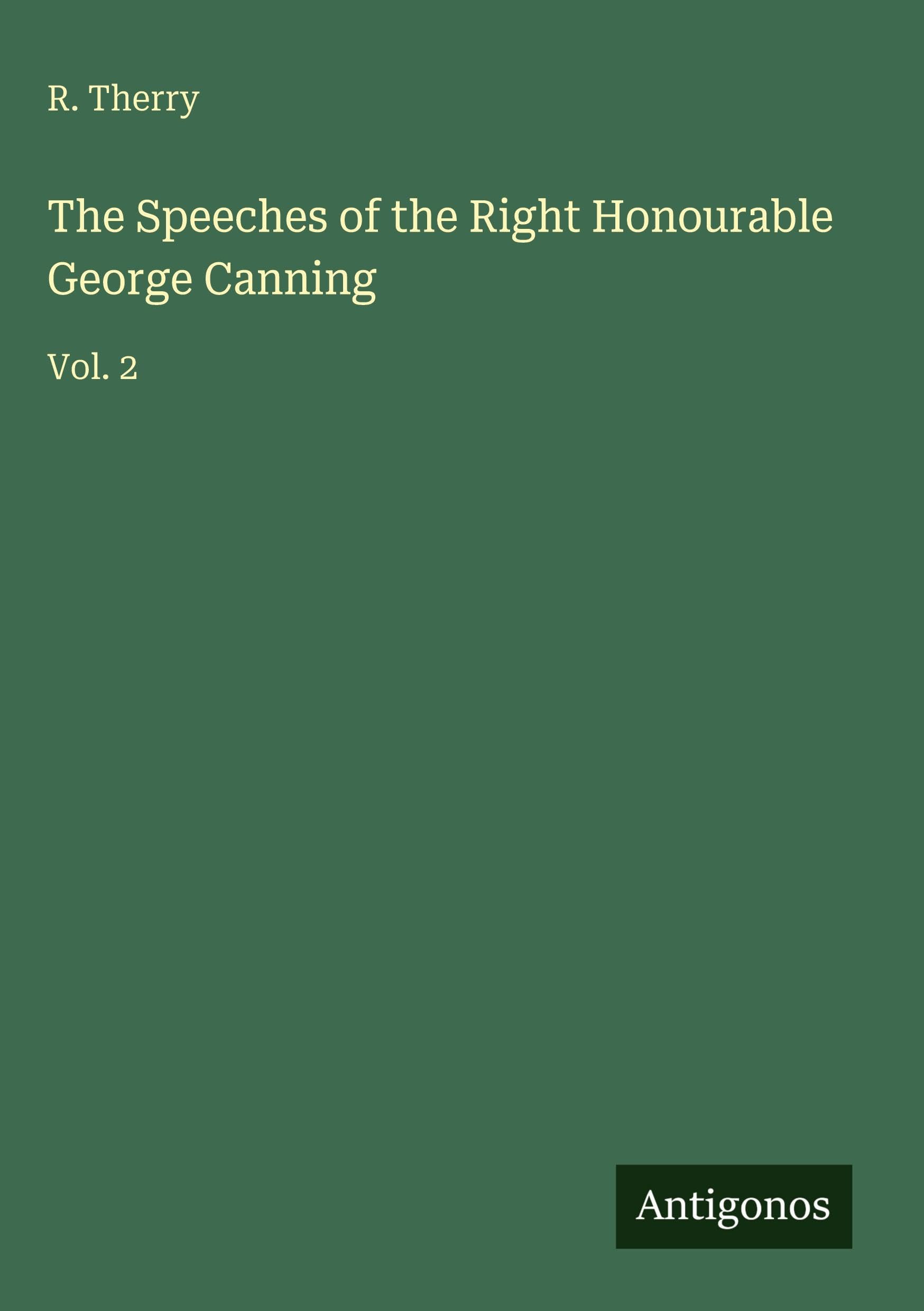 The Speeches of the Right Honourable George Canning Classics