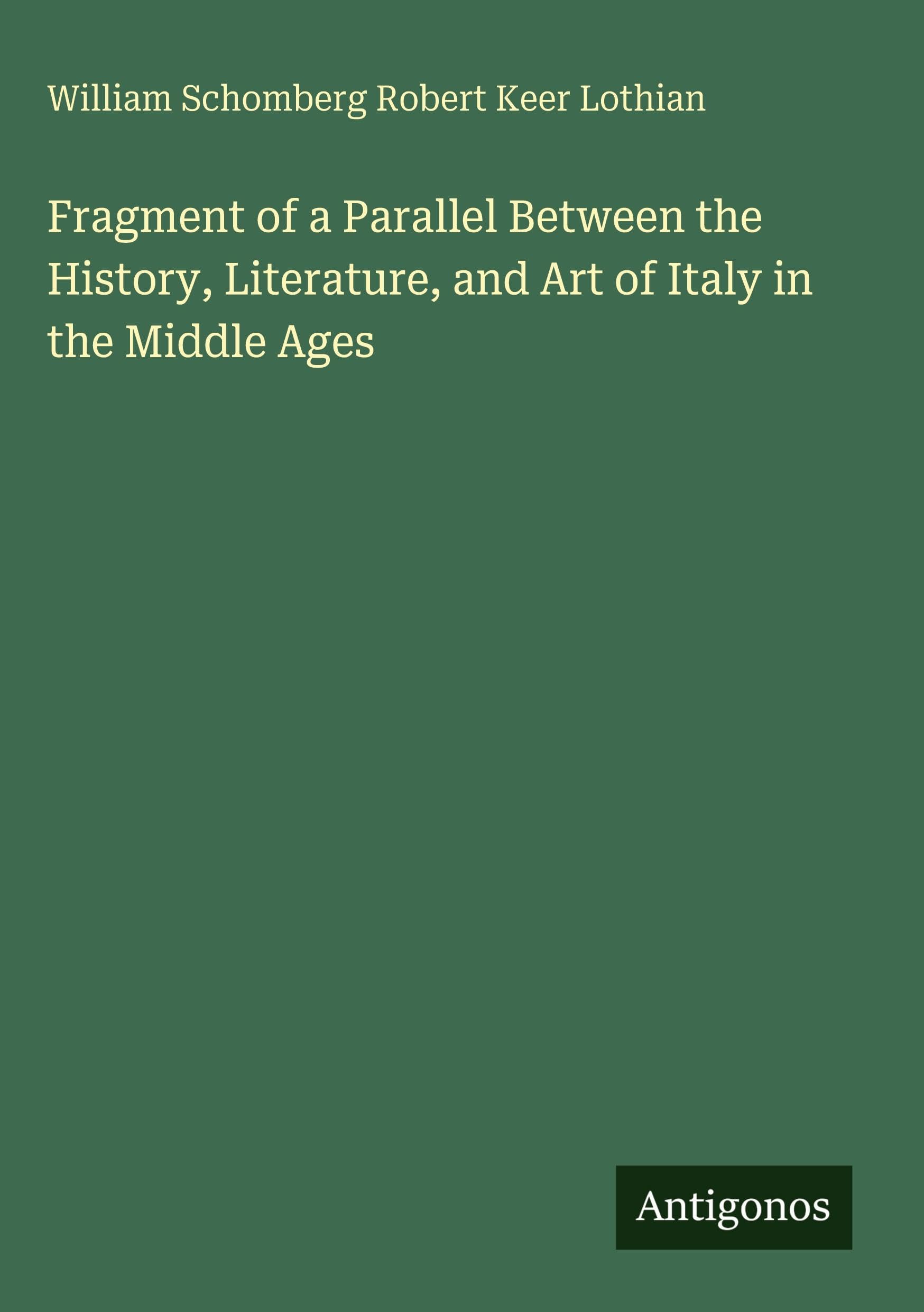 Fragment of a Parallel Between the History, Literature, and Art of Italy in the Middle Ages Classics