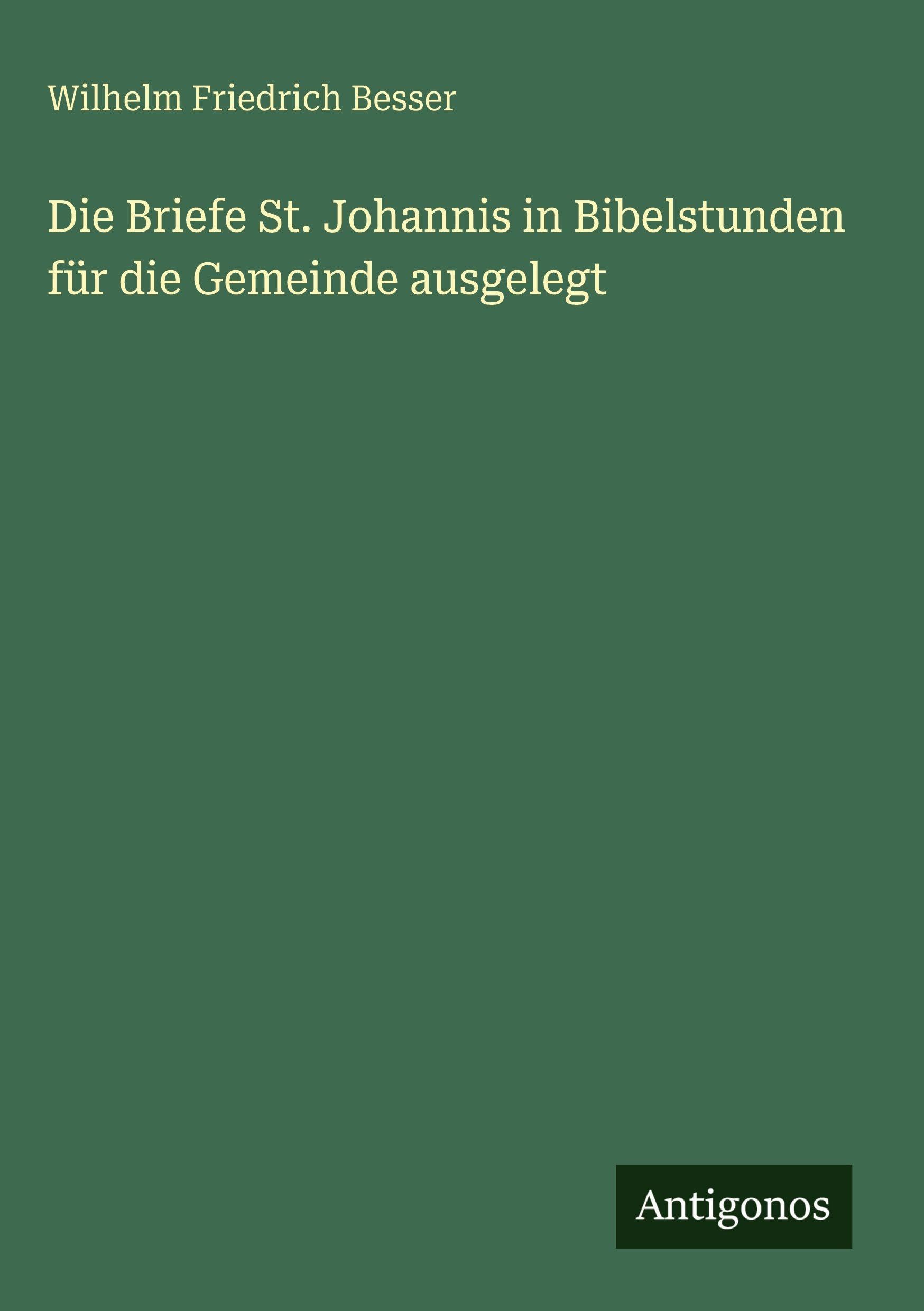 Die Briefe St. Johannis in Bibelstunden für die Gemeinde ausgelegt Contemporary literature