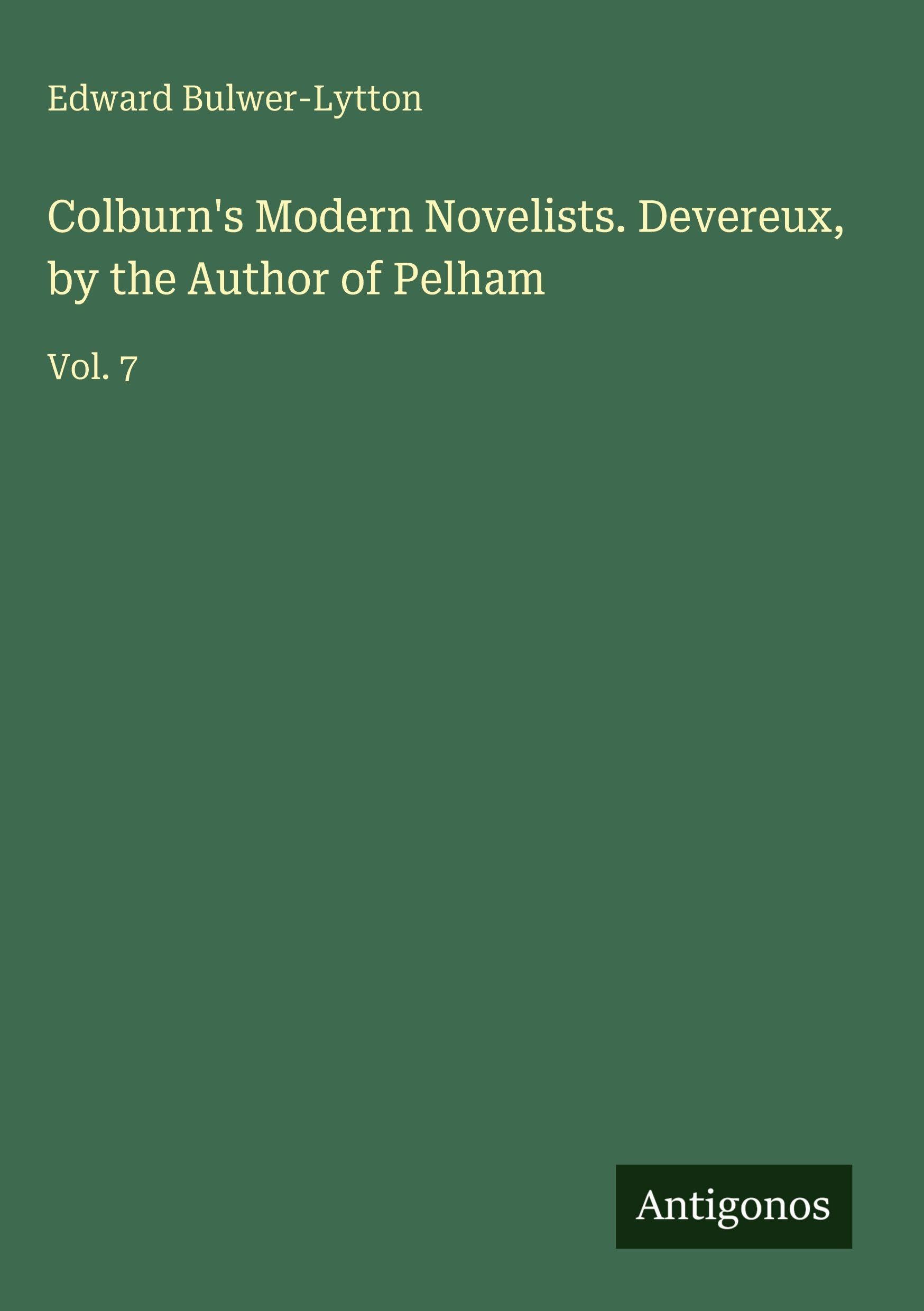 Colburn's Modern Novelists. Devereux, by the Author of Pelham Classics