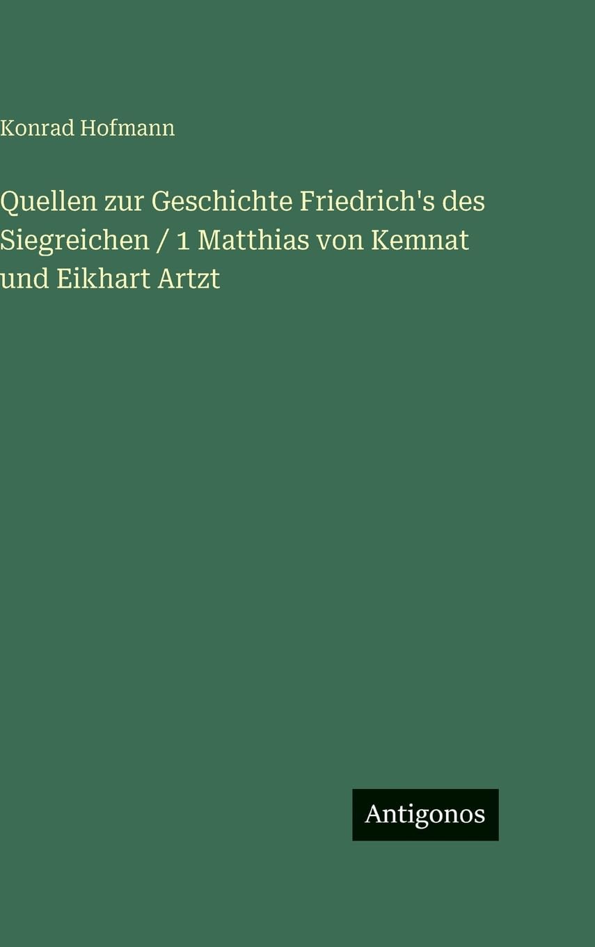 Quellen zur Geschichte Friedrich's des Siegreichen / 1 Matthias von Kemnat und Eikhart Artzt Contemporary literature