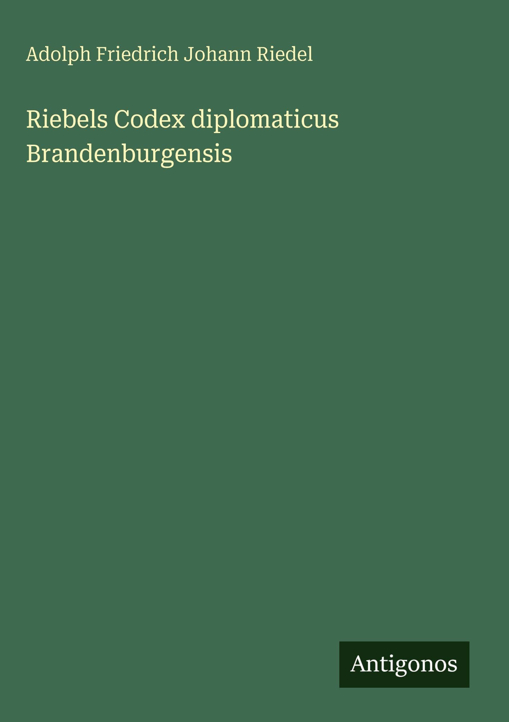 Riebels Codex diplomaticus Brandenburgensis Classics