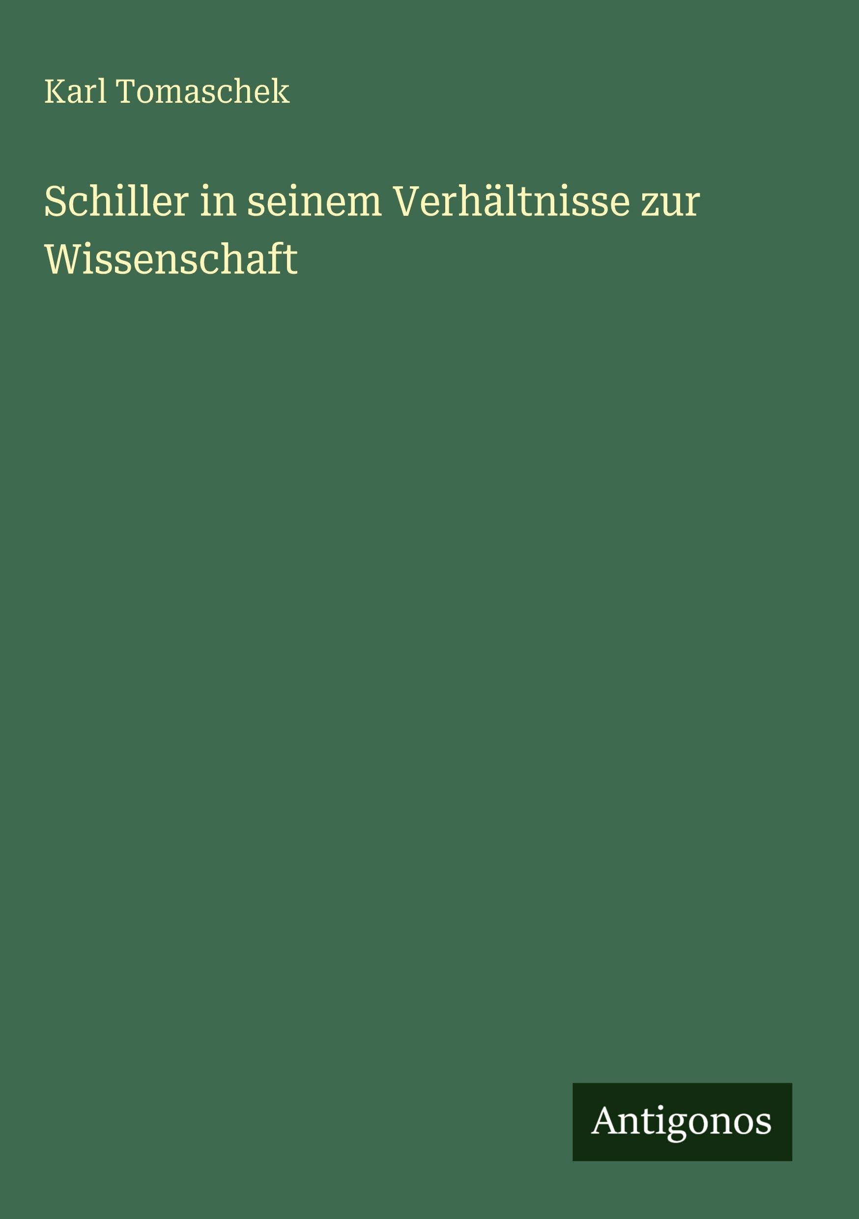 Schiller in seinem Verhältnisse zur Wissenschaft Classics