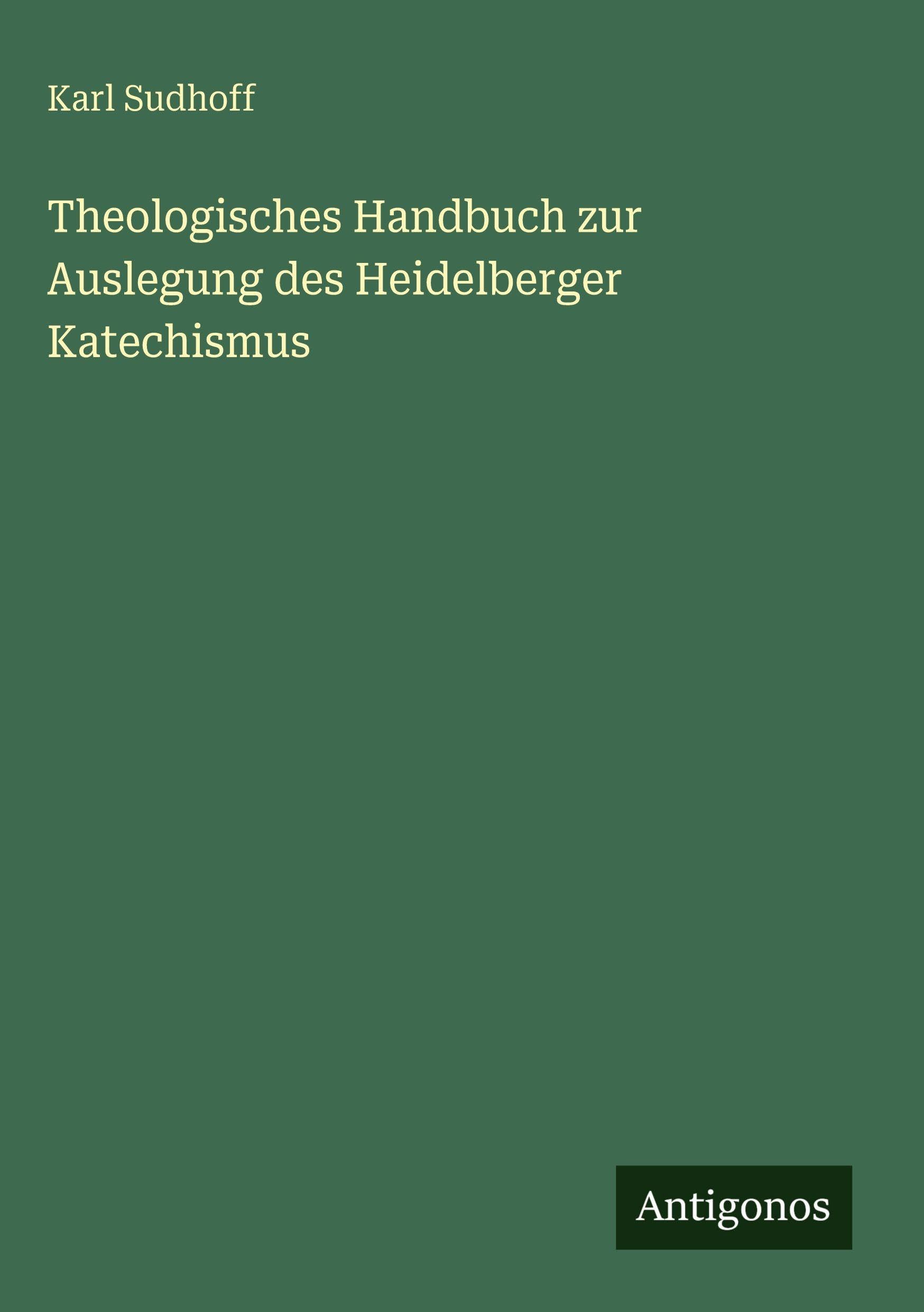 Theologisches Handbuch zur Auslegung des Heidelberger Katechismus Classics