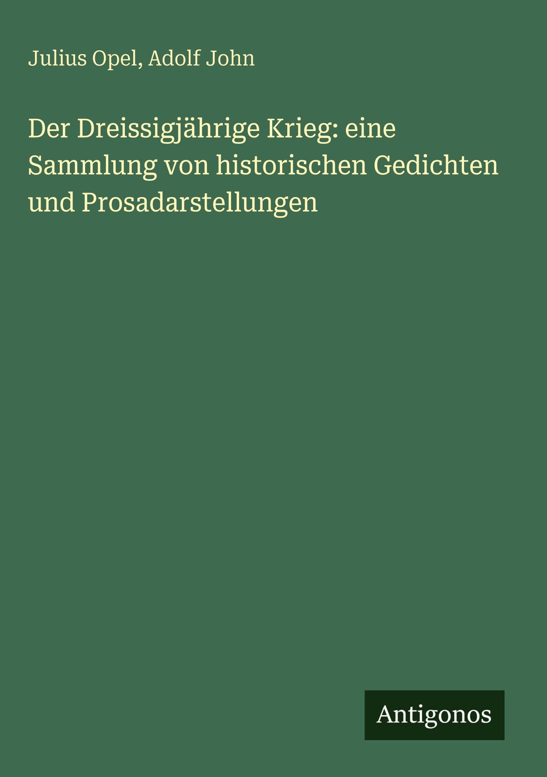 Der Dreissigjährige Krieg: eine Sammlung von historischen Gedichten und Prosadarstellungen Classics