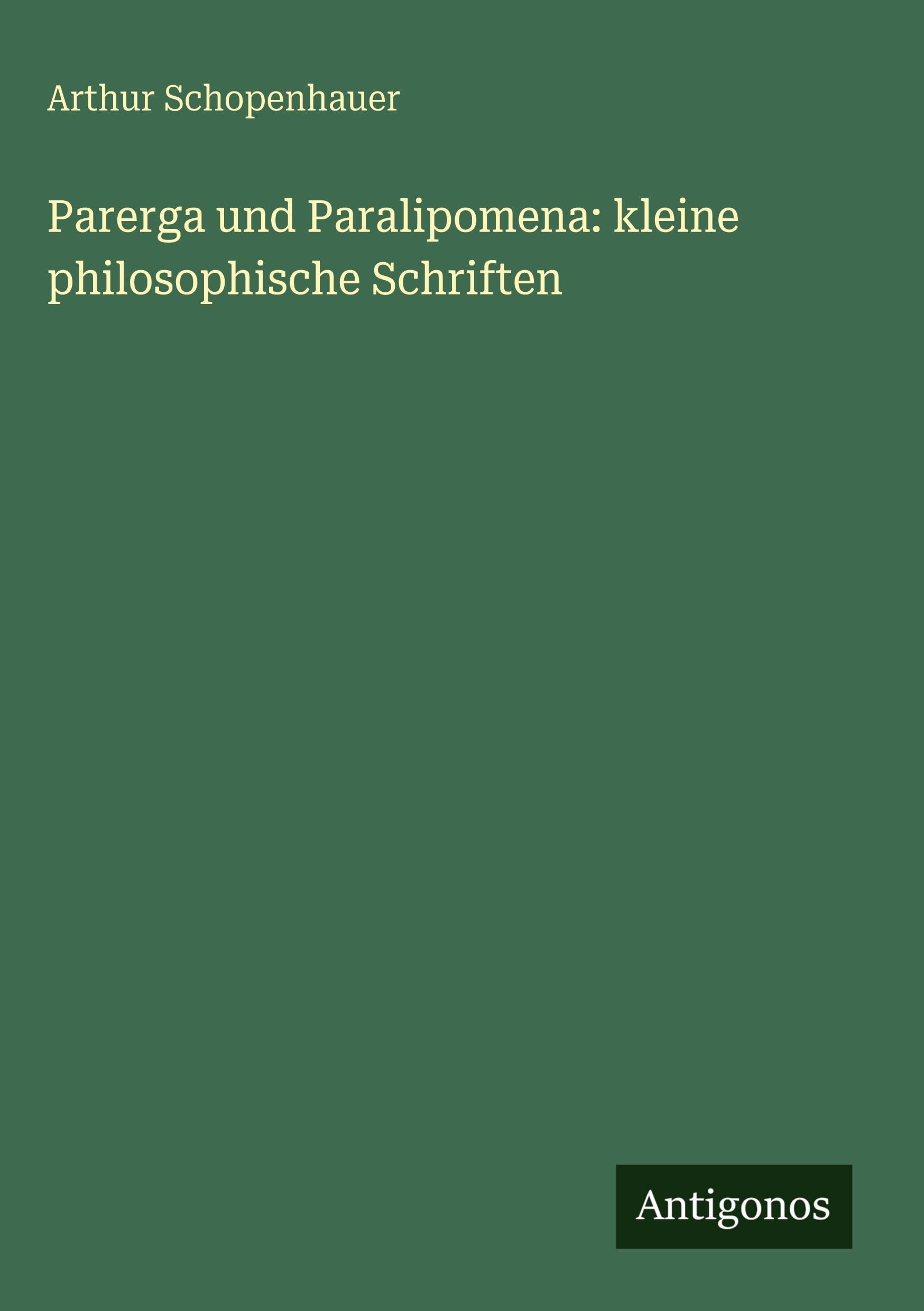 Parerga und Paralipomena: kleine philosophische Schriften Classics