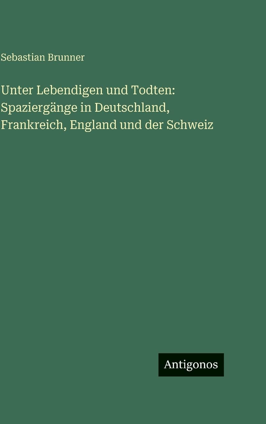 Unter Lebendigen und Todten: Spaziergänge in Deutschland, Frankreich, England und der Schweiz Contemporary literature