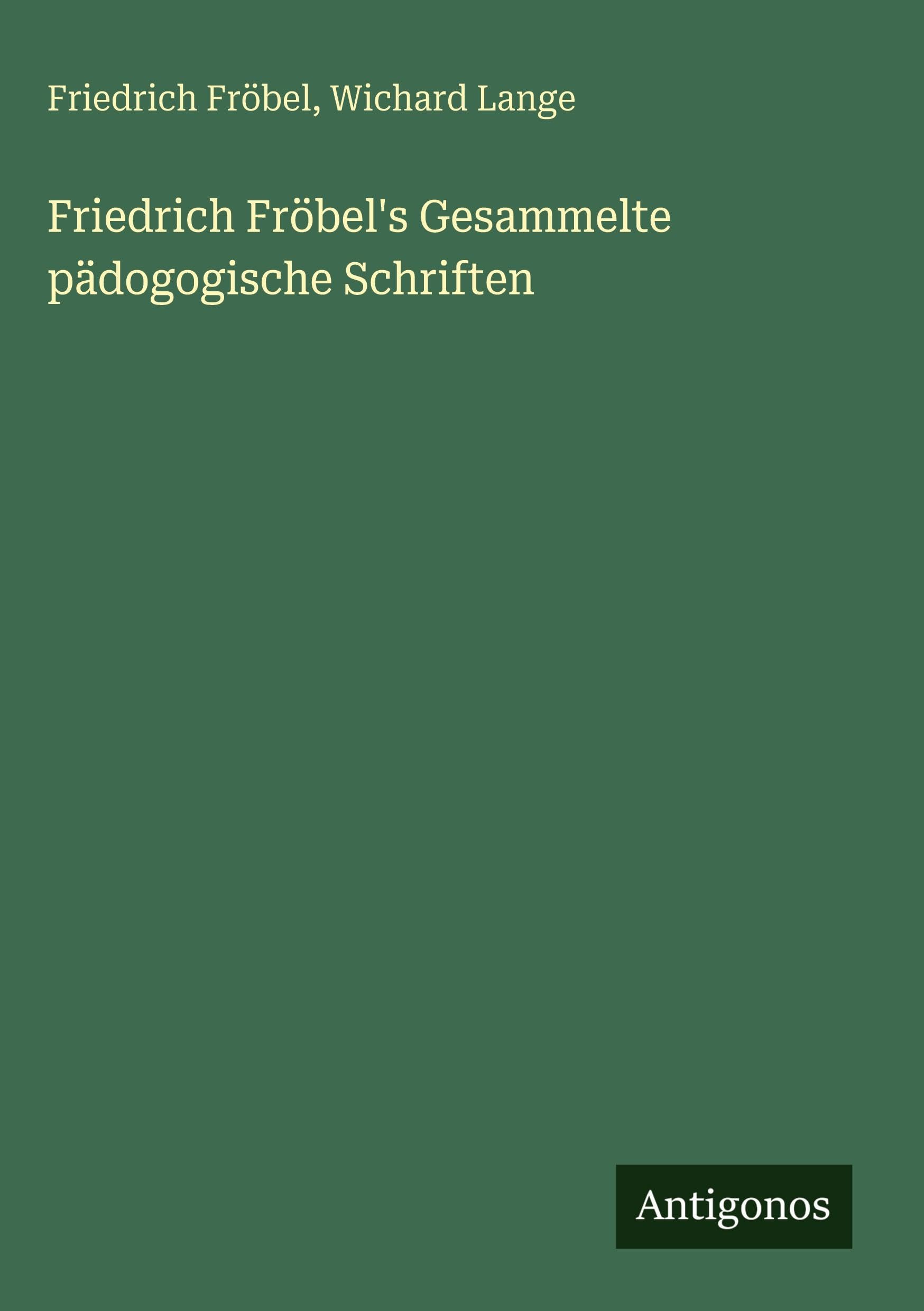 Friedrich Fröbel's Gesammelte pädogogische Schriften Classics