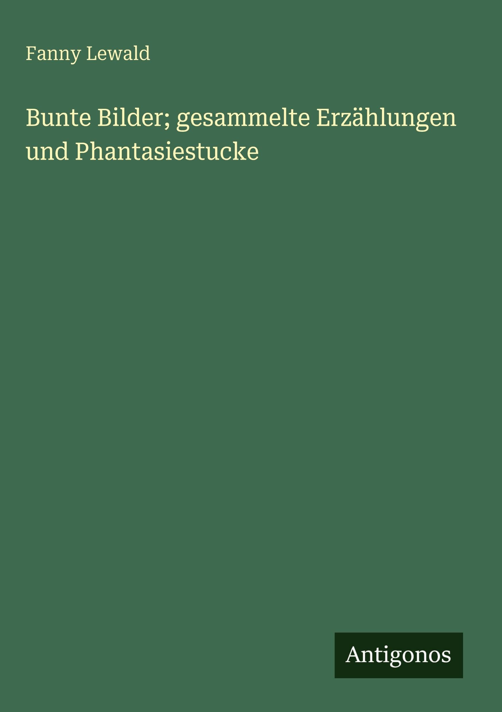 Bunte Bilder; gesammelte Erzählungen und Phantasiestucke Classics