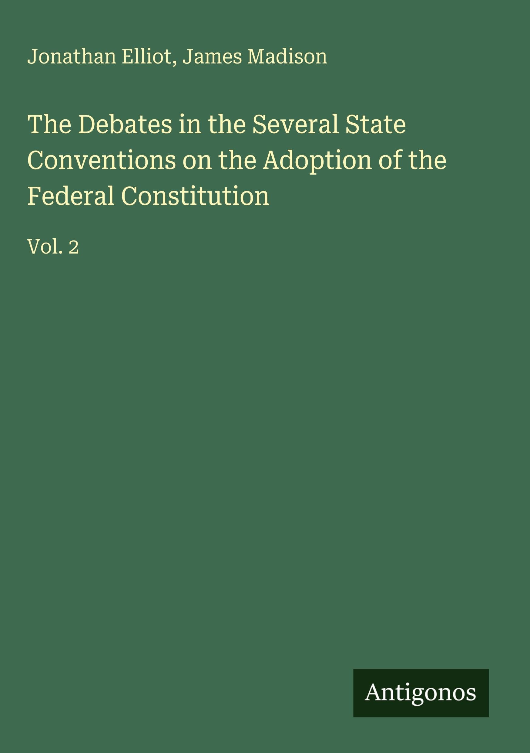 The Debates in the Several State Conventions on the Adoption of the Federal Constitution Classics