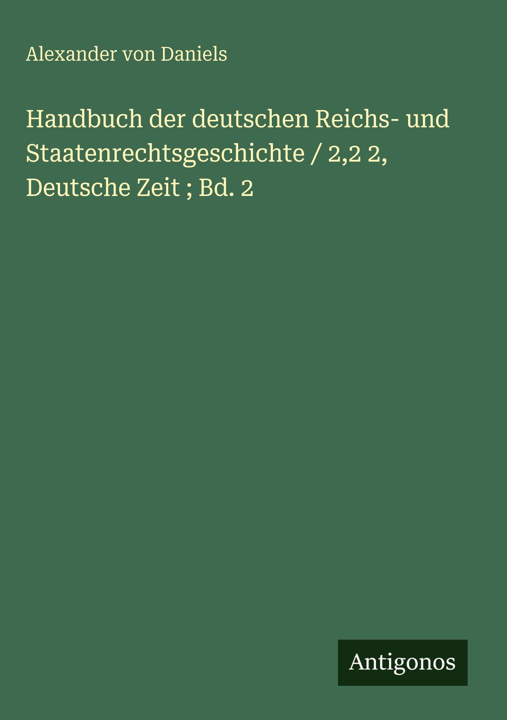 Handbuch der deutschen Reichs- und Staatenrechtsgeschichte / 2,2 2, Deutsche Zeit ; Bd. 2 Classics