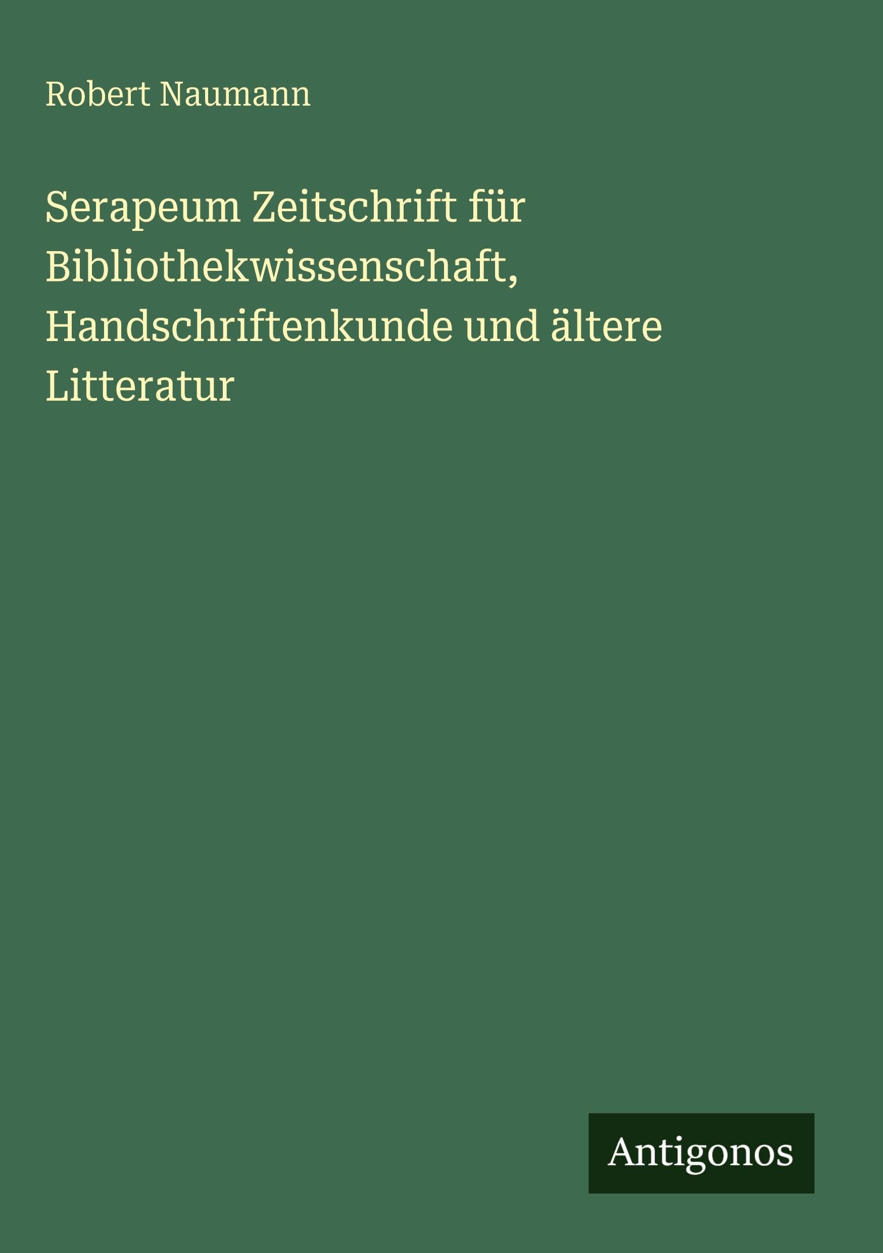 Serapeum Zeitschrift für Bibliothekwissenschaft, Handschriftenkunde und ältere Litteratur Contemporary literature