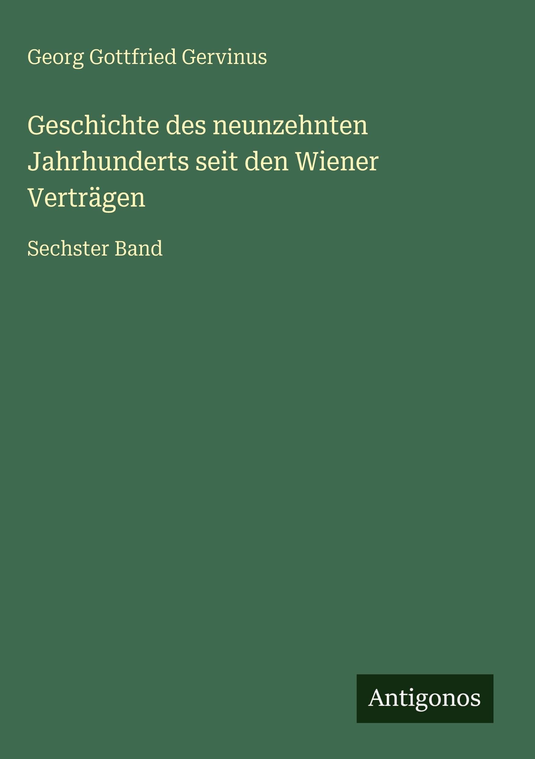 Geschichte des neunzehnten Jahrhunderts seit den Wiener Verträgen Classics