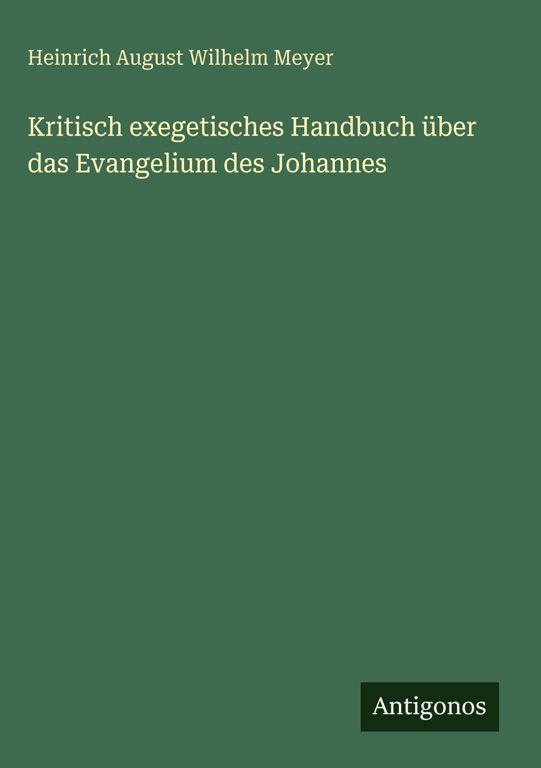 Kritisch exegetisches Handbuch über das Evangelium des Johannes Classics
