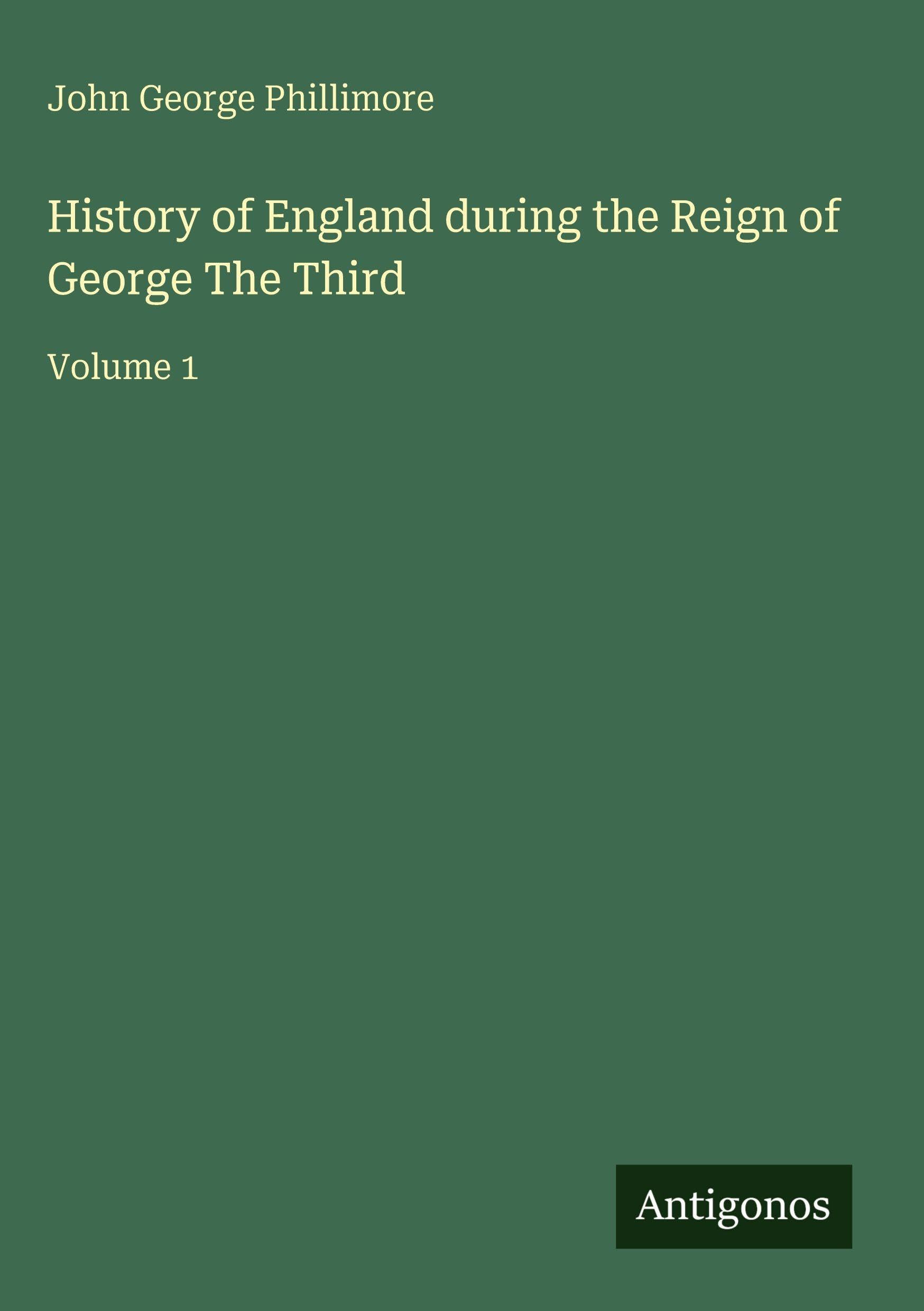 History of England during the Reign of George The Third Classics