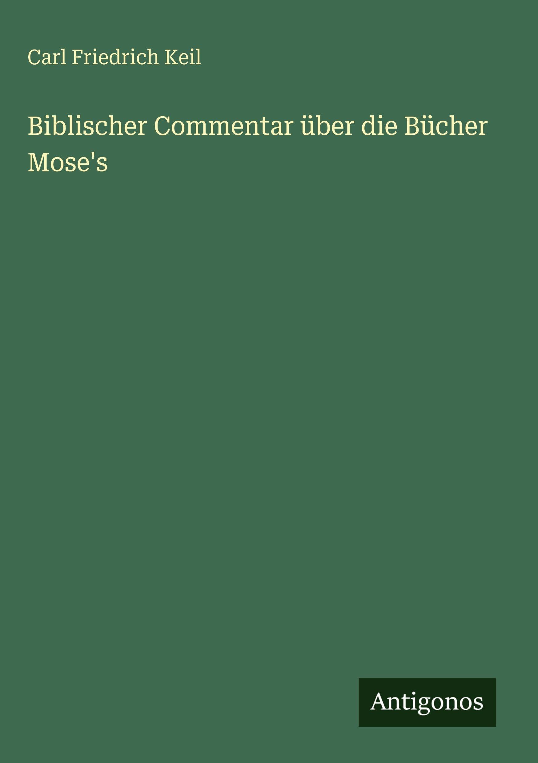 Biblischer Commentar über die Bücher Mose's Classics