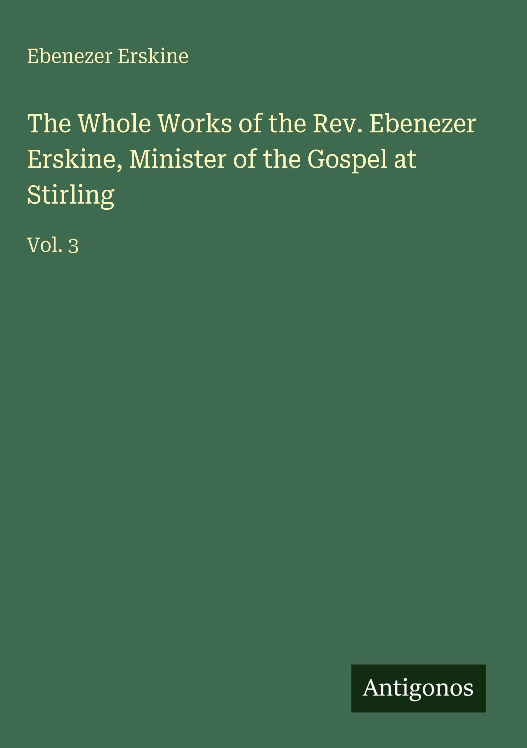 The Whole Works of the Rev. Ebenezer Erskine, Minister of the Gospel at Stirling Classics