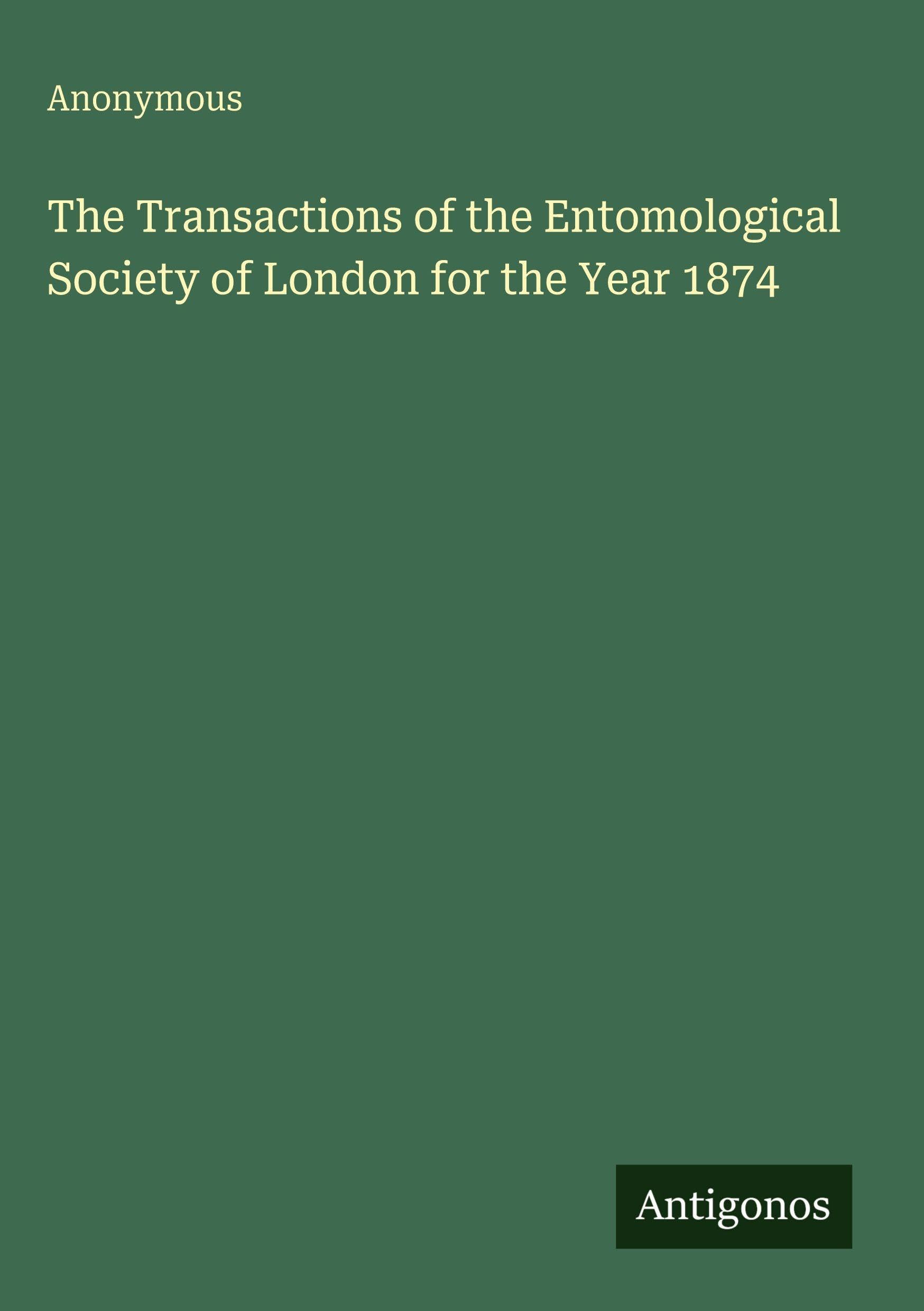 The Transactions of the Entomological Society of London for the Year 1874 Classics