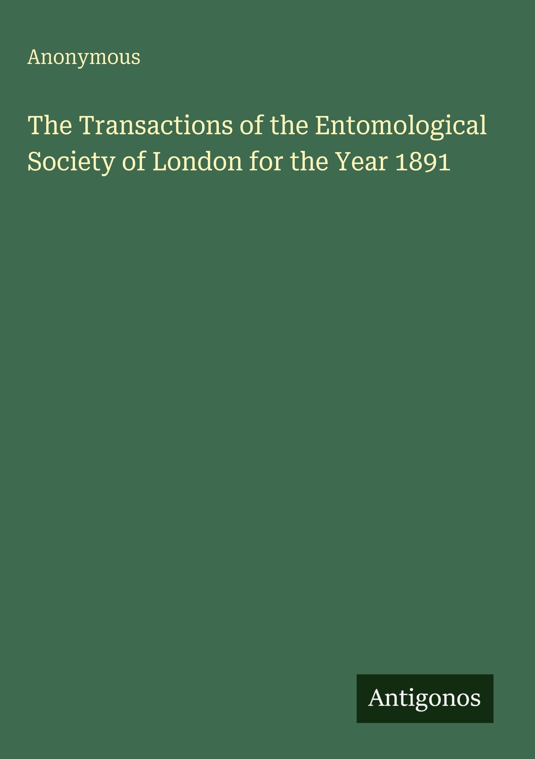 The Transactions of the Entomological Society of London for the Year 1891 Classics