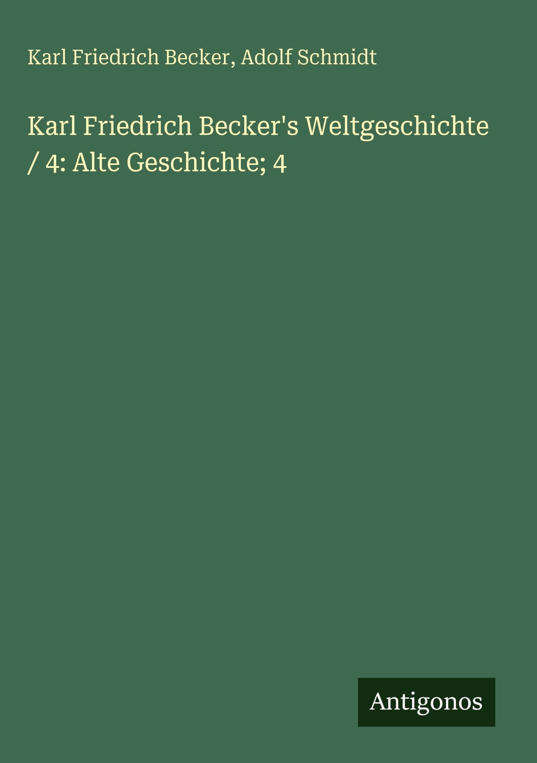 Karl Friedrich Becker's Weltgeschichte / 4: Alte Geschichte; 4 Classics