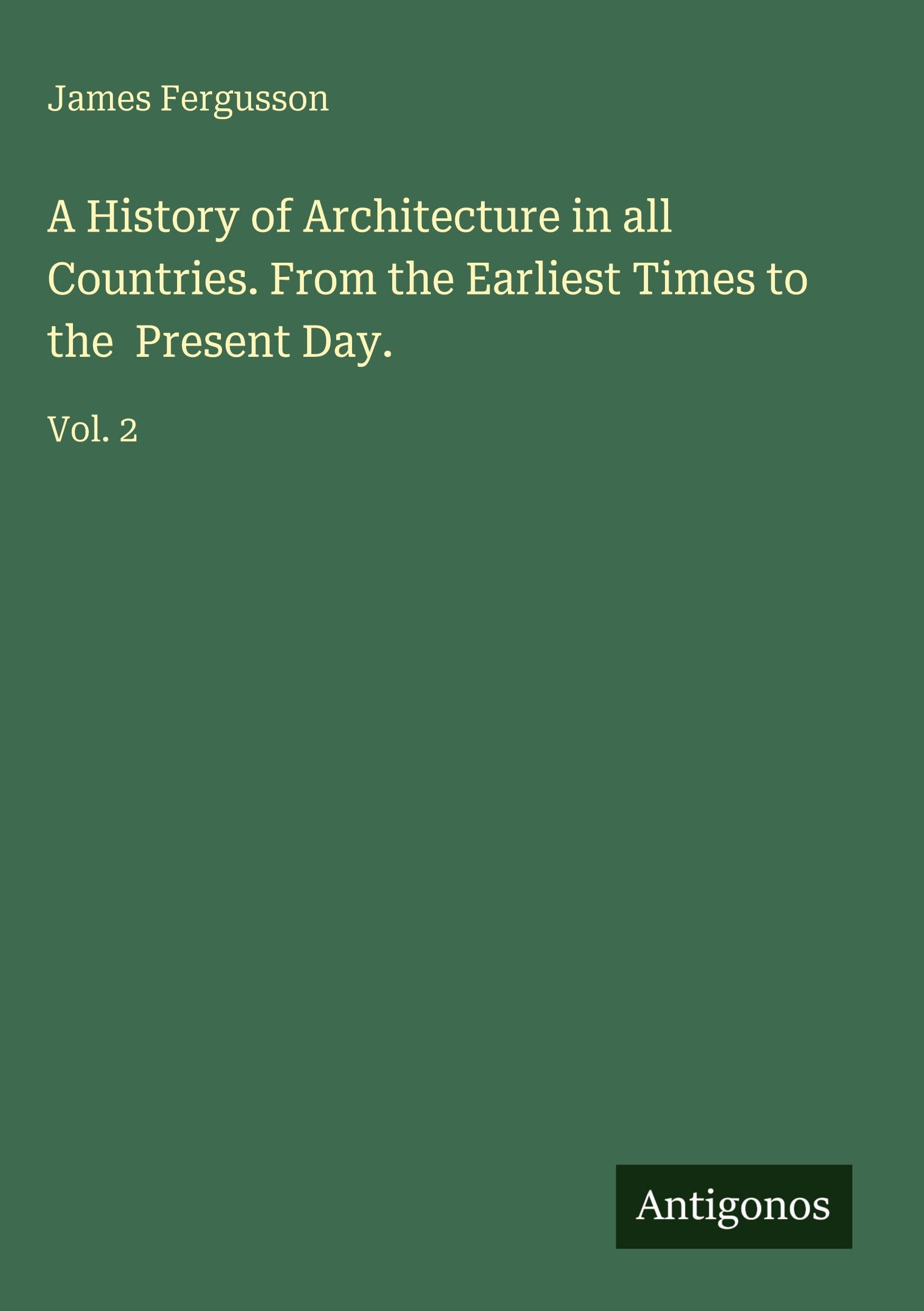 A History of Architecture in all Countries. From the Earliest Times to the  Present Day. Classics
