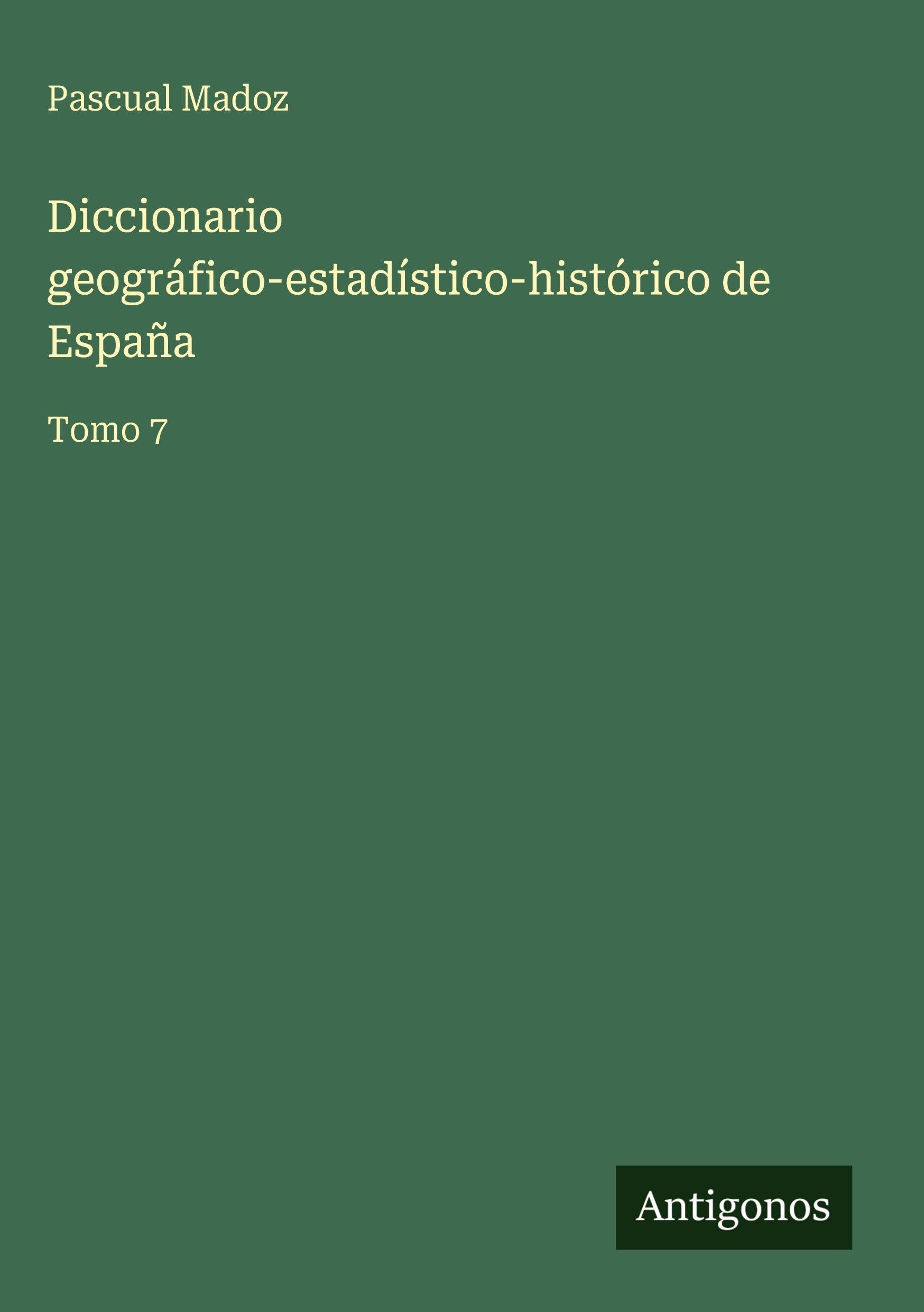 Diccionario geográfico-estadístico-histórico de España Classics