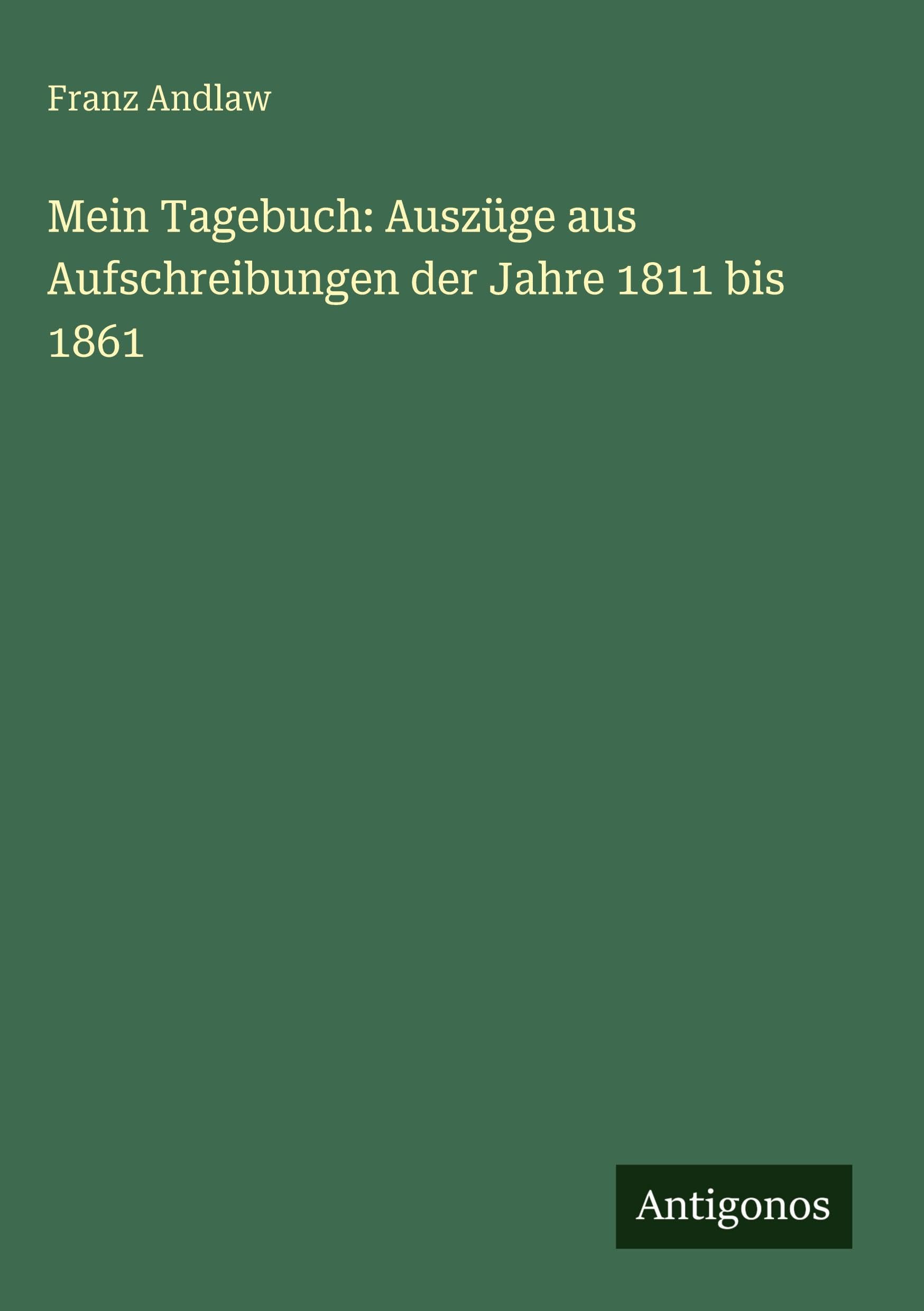 Mein Tagebuch: Auszüge aus Aufschreibungen der Jahre 1811 bis 1861 Classics