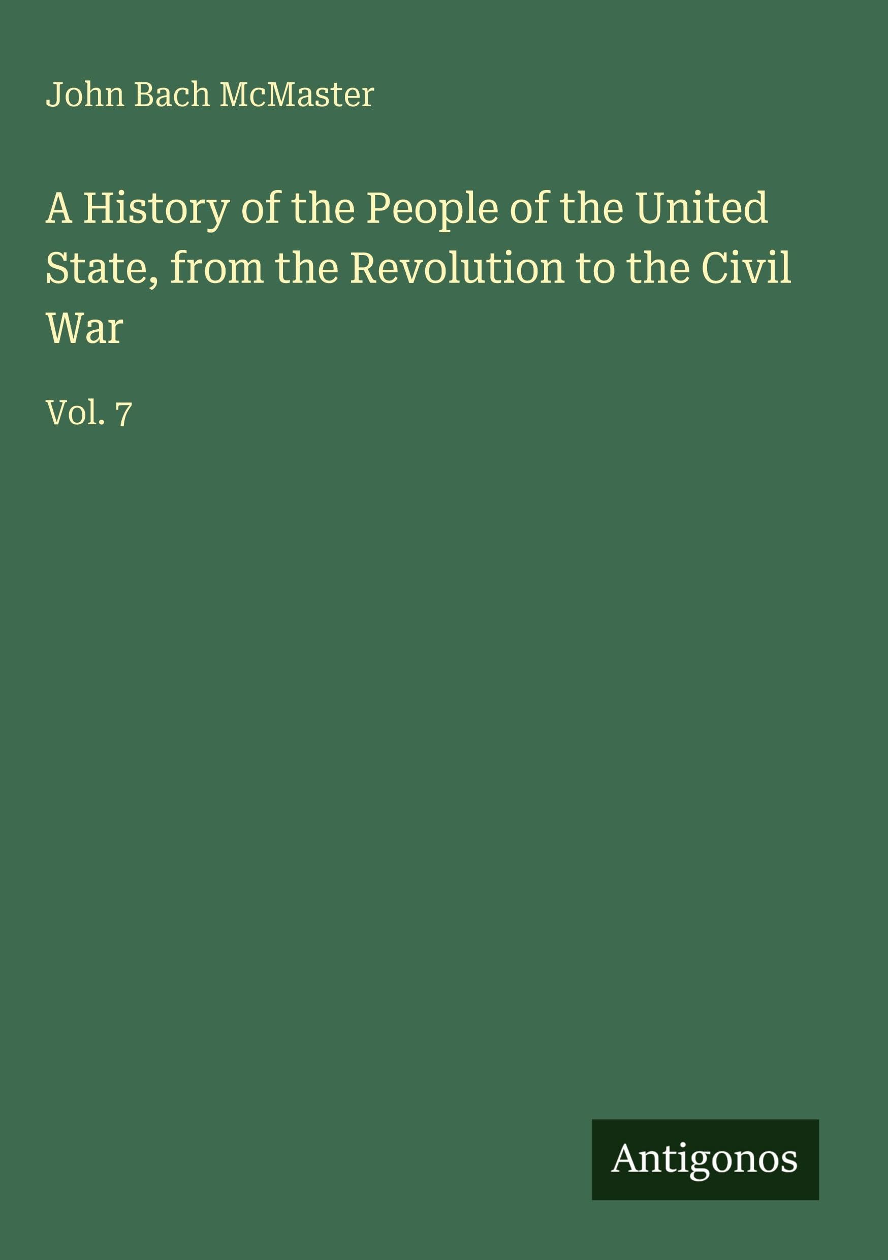 A History of the People of the United State, from the Revolution to the Civil War Classics