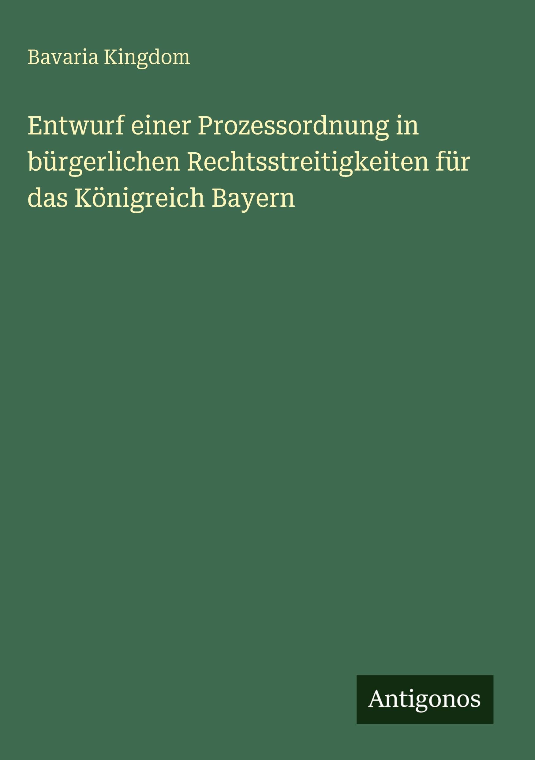 Entwurf einer Prozessordnung in bürgerlichen Rechtsstreitigkeiten für das Königreich Bayern Contemporary literature Books