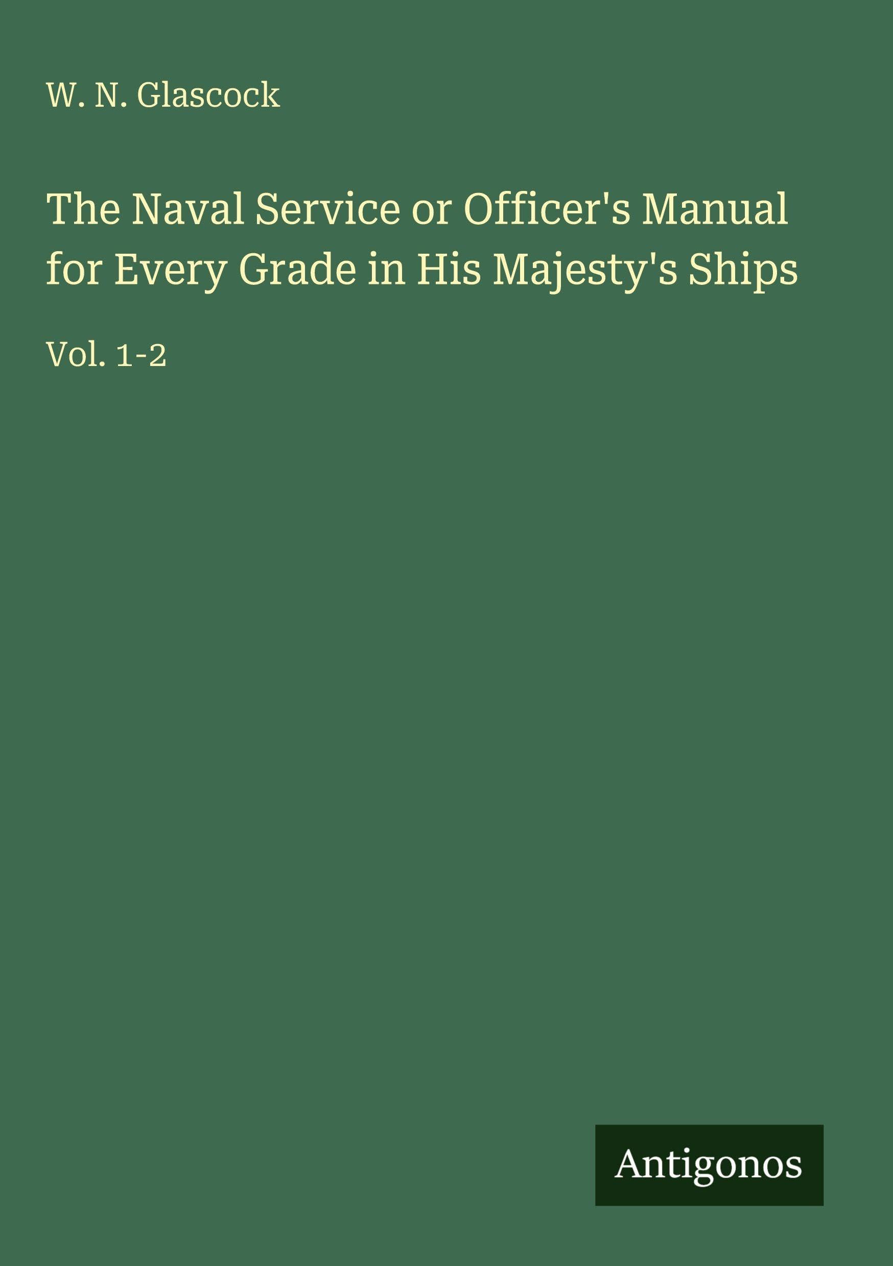 The Naval Service or Officer's Manual for Every Grade in His Majesty's Ships Classics