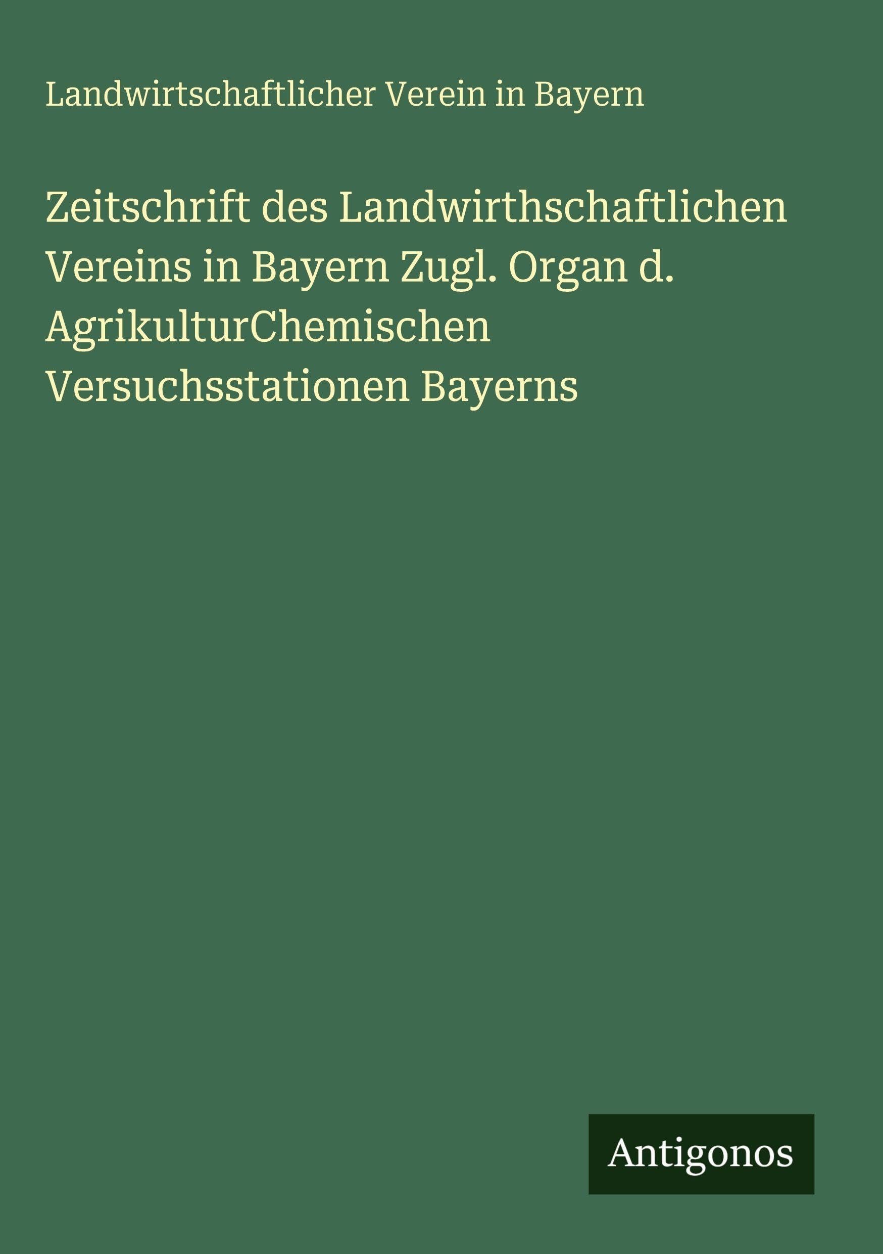 Zeitschrift des Landwirthschaftlichen Vereins in Bayern Zugl. Organ d. AgrikulturChemischen Versuchsstationen Bayerns Classics