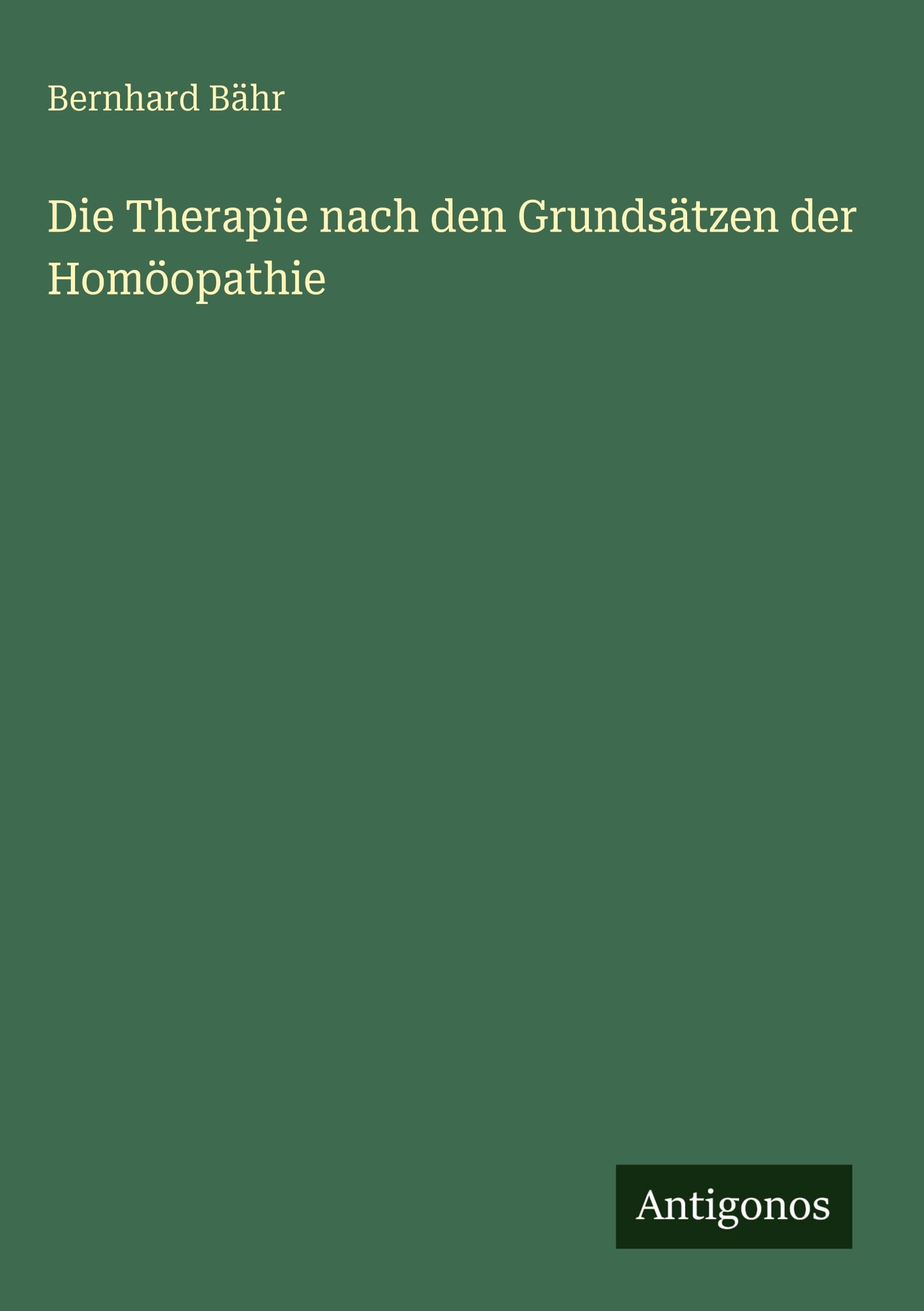 Die Therapie nach den Grundsätzen der Homöopathie Classics