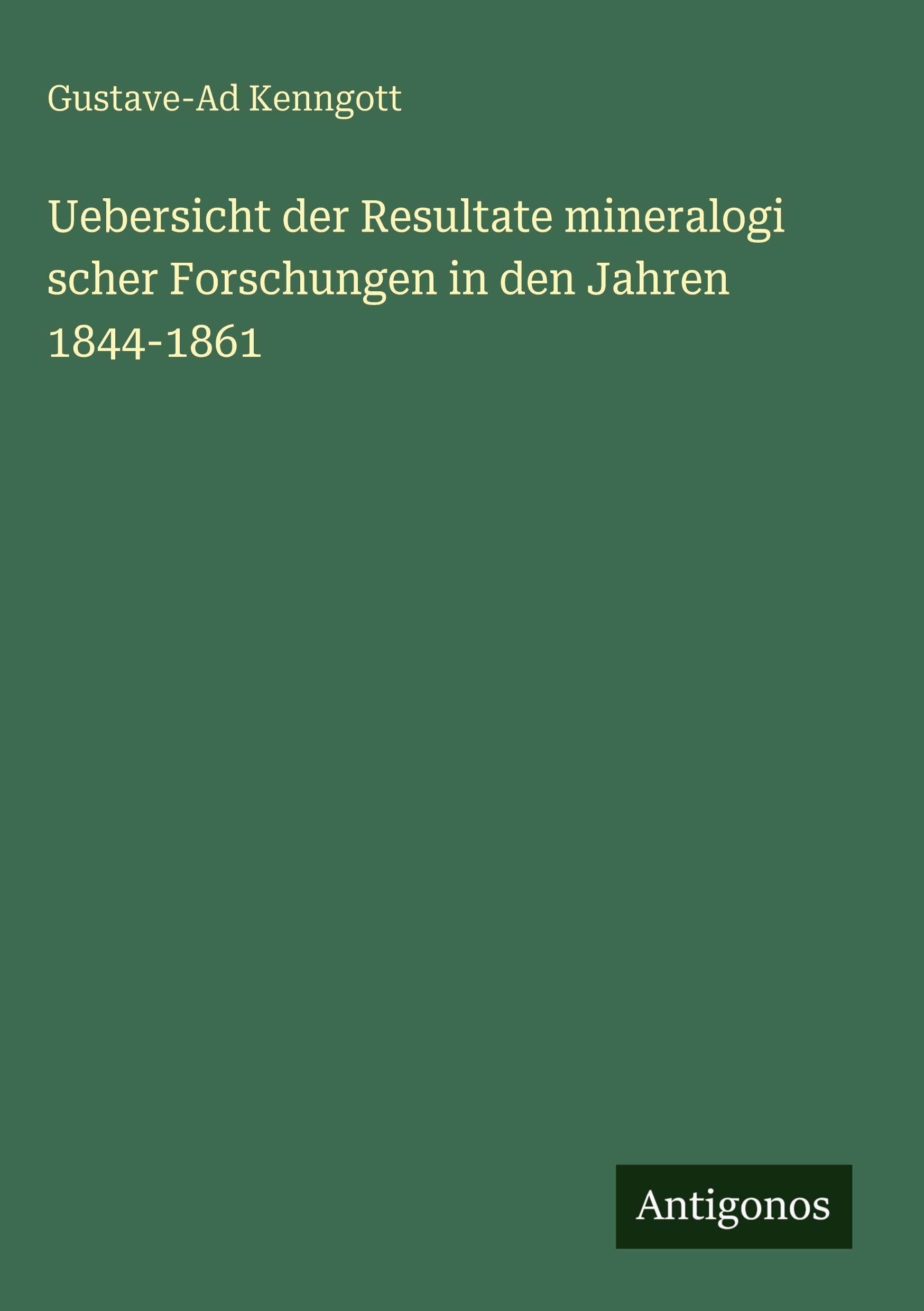 Uebersicht der Resultate mineralogi scher Forschungen in den Jahren 1844-1861 Classics