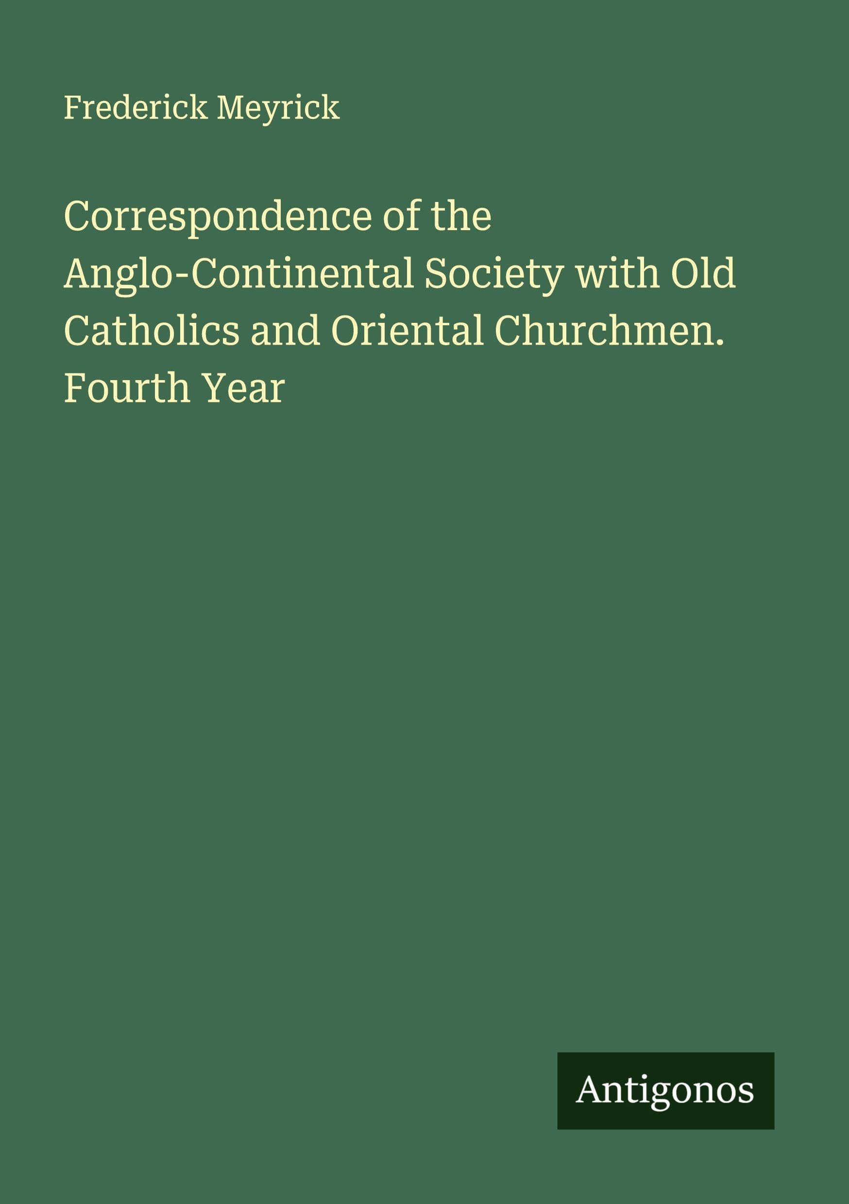 Correspondence of the Anglo-Continental Society with Old Catholics and Oriental Churchmen. Fourth Year Classics