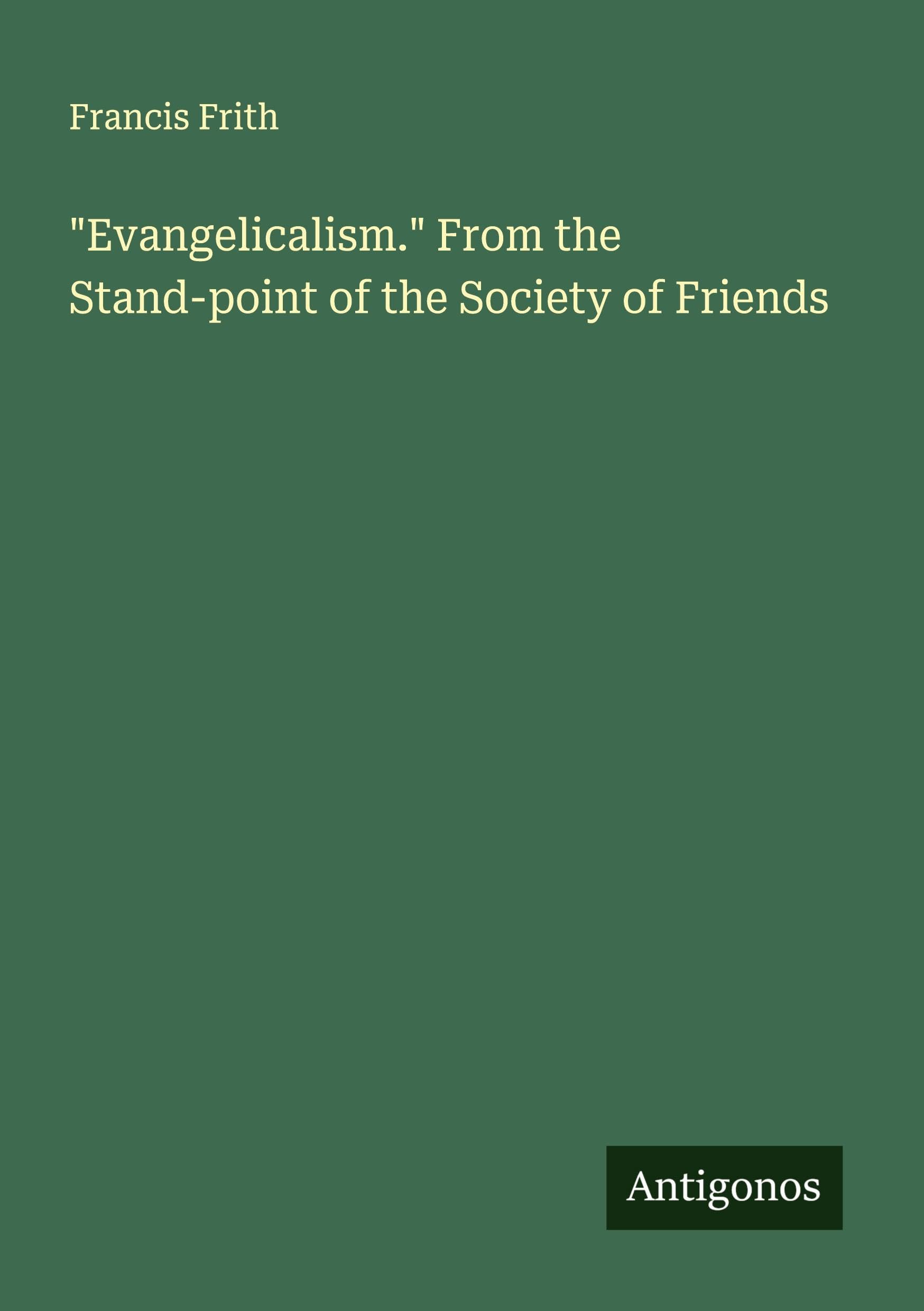 "Evangelicalism." From the Stand-point of the Society of Friends Classics