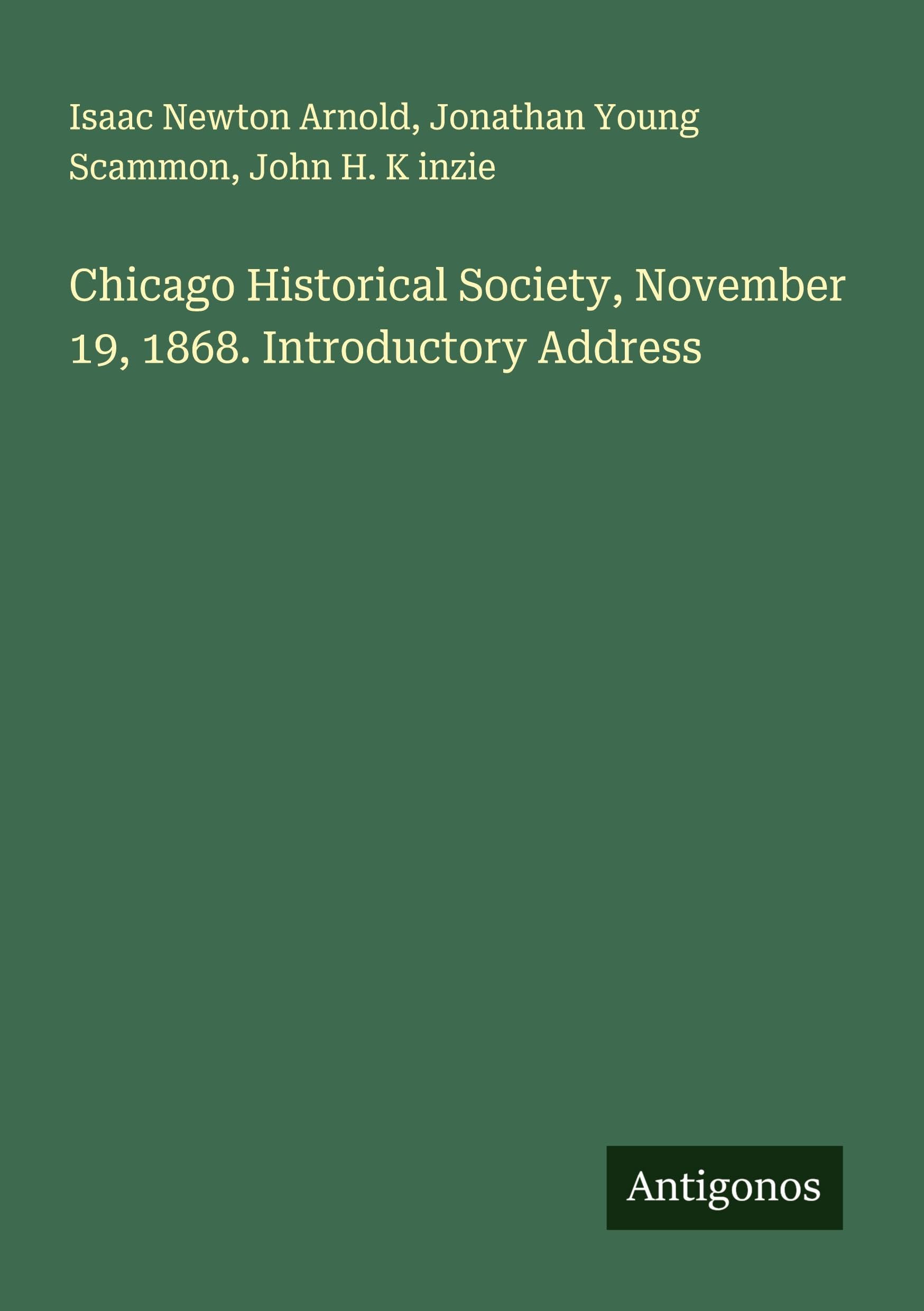 Chicago Historical Society, November 19, 1868. Introductory Address Classics