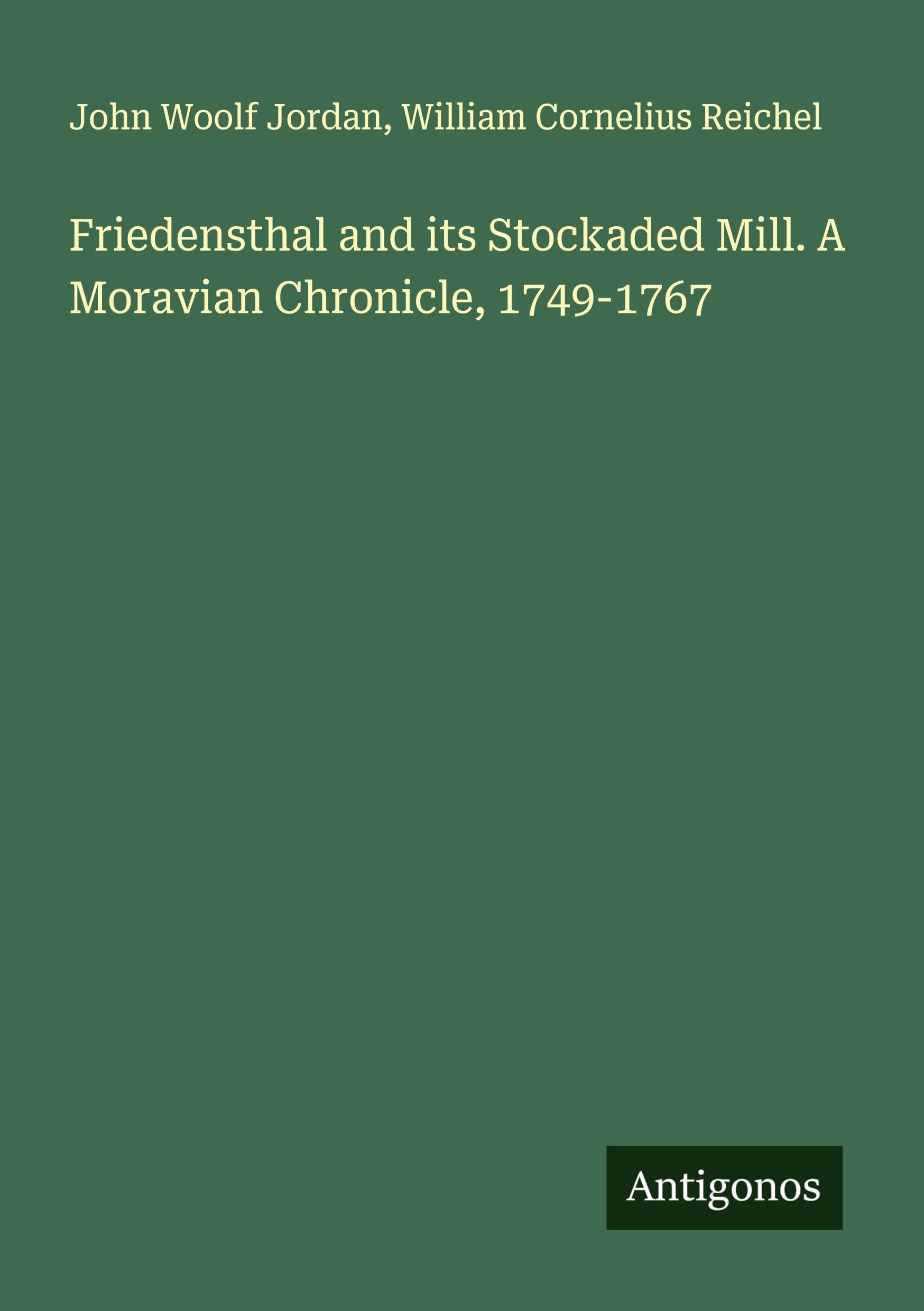 Friedensthal and its Stockaded Mill. A Moravian Chronicle, 1749-1767 Classics