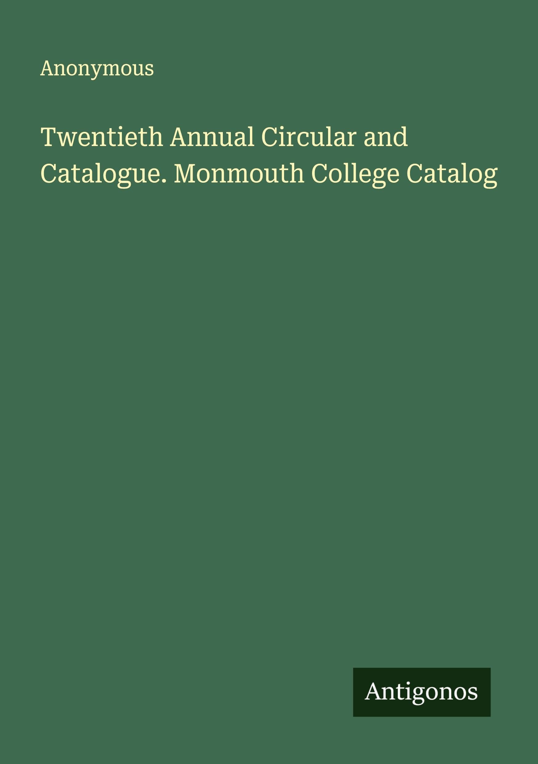 Twentieth Annual Circular and Catalogue. Monmouth College Catalog Classics