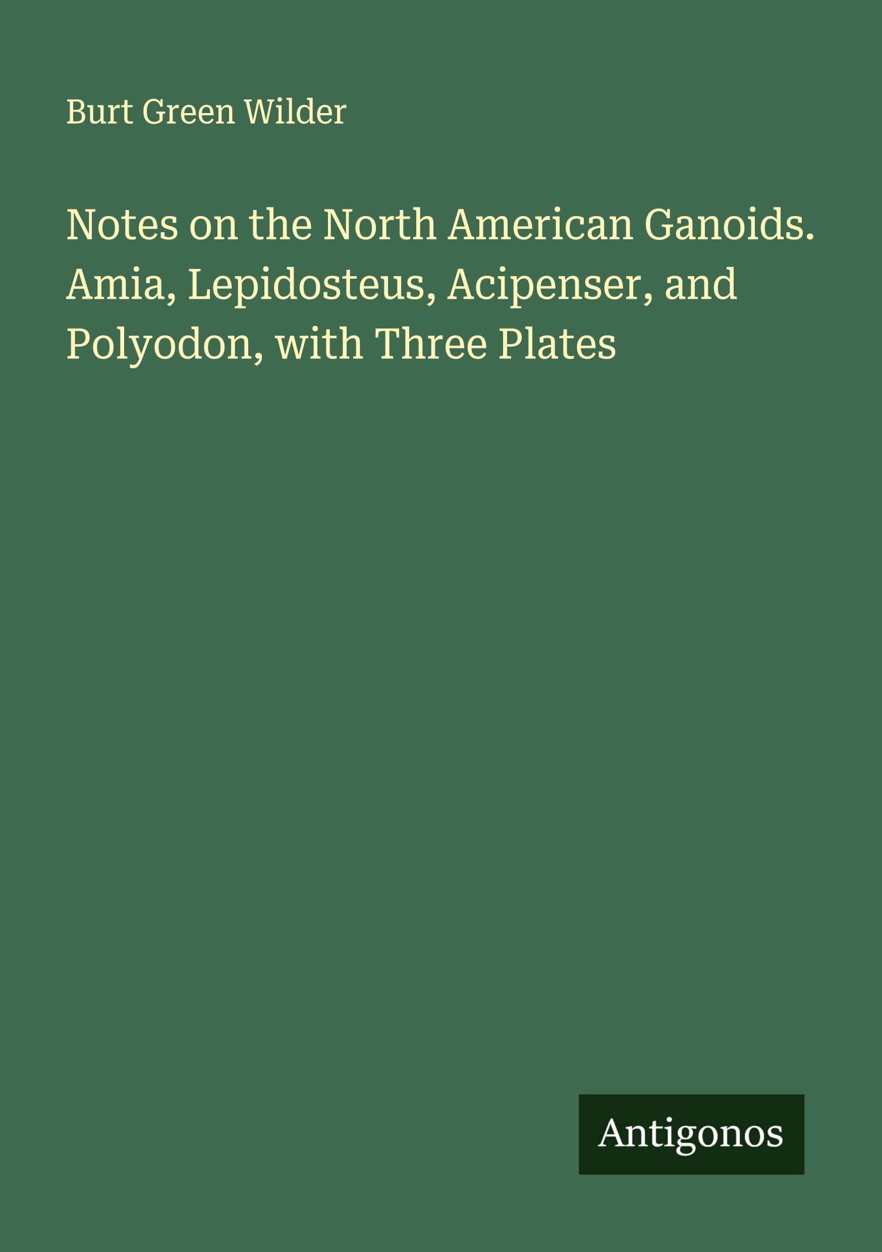 Notes on the North American Ganoids. Amia, Lepidosteus, Acipenser, and Polyodon, with Three Plates Classics